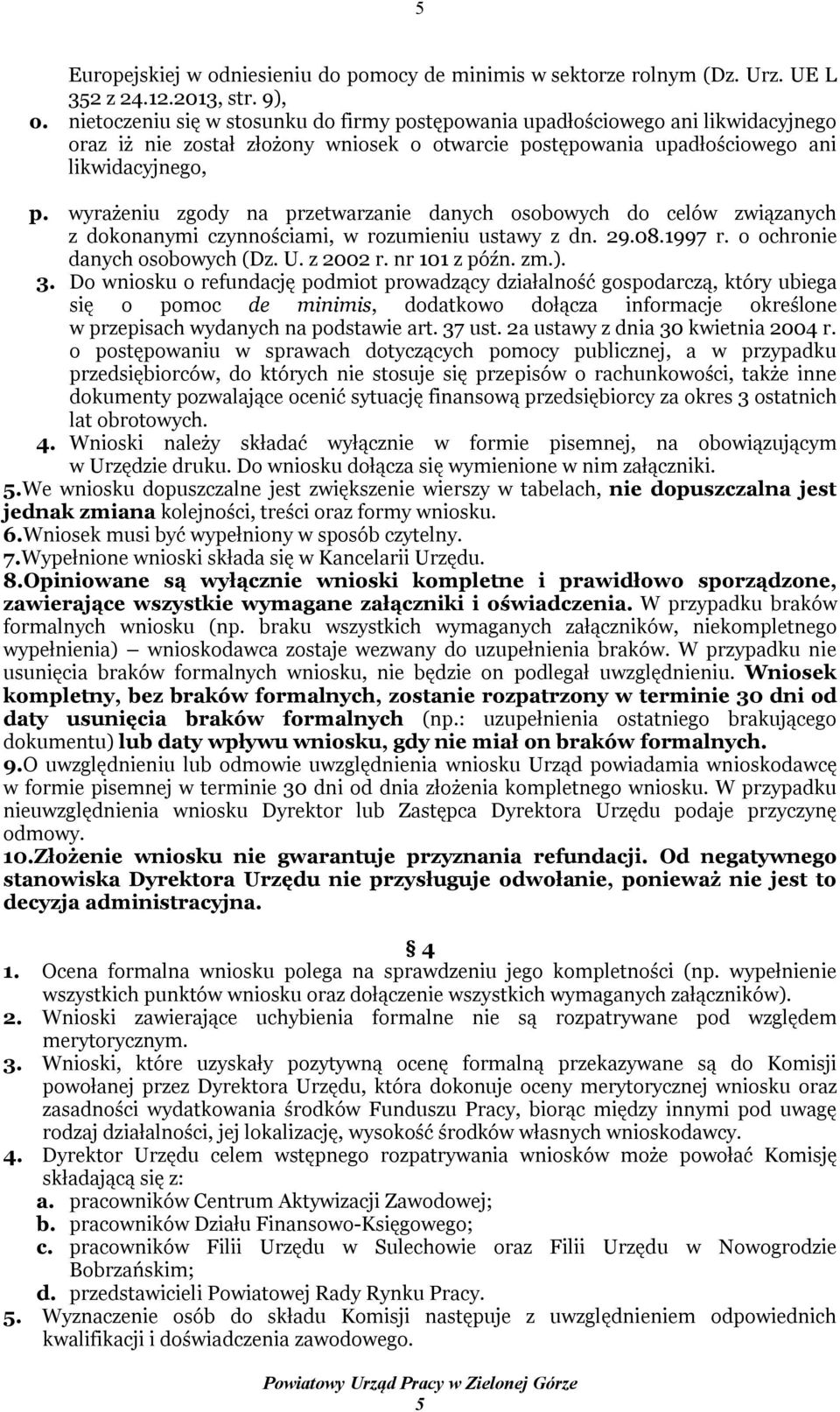 wyrażeniu zgody na przetwarzanie danych osobowych do celów związanych z dokonanymi czynnościami, w rozumieniu ustawy z dn. 29.08.1997 r. o ochronie danych osobowych (Dz. U. z 2002 r. nr 101 z późn.