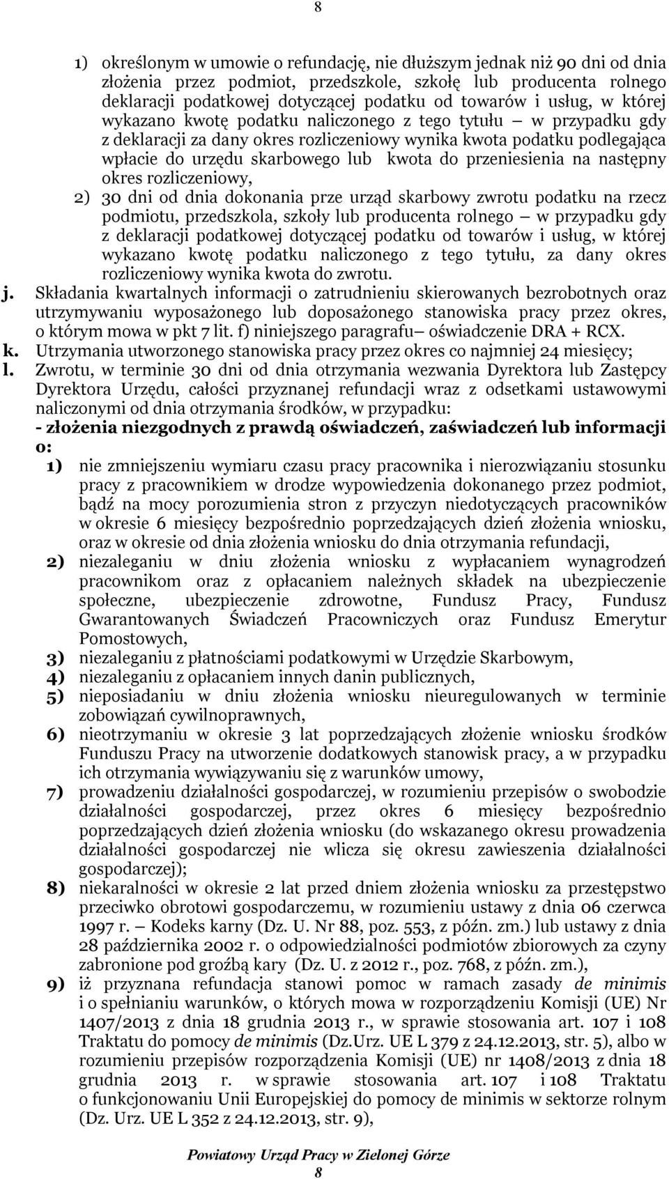 przeniesienia na następny okres rozliczeniowy, 2) 30 dni od dnia dokonania prze urząd skarbowy zwrotu podatku na rzecz podmiotu, przedszkola, szkoły lub producenta rolnego w przypadku gdy z