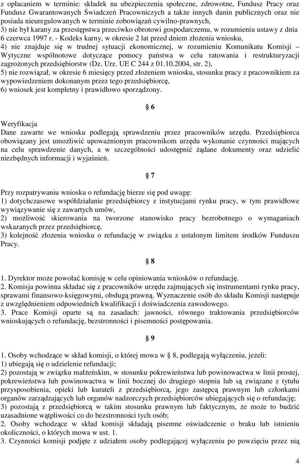 - Kodeks karny, w okresie 2 lat przed dniem złoŝenia wniosku, 4) nie znajduje się w trudnej sytuacji ekonomicznej, w rozumieniu Komunikatu Komisji Wytyczne wspólnotowe dotyczące pomocy państwa w celu
