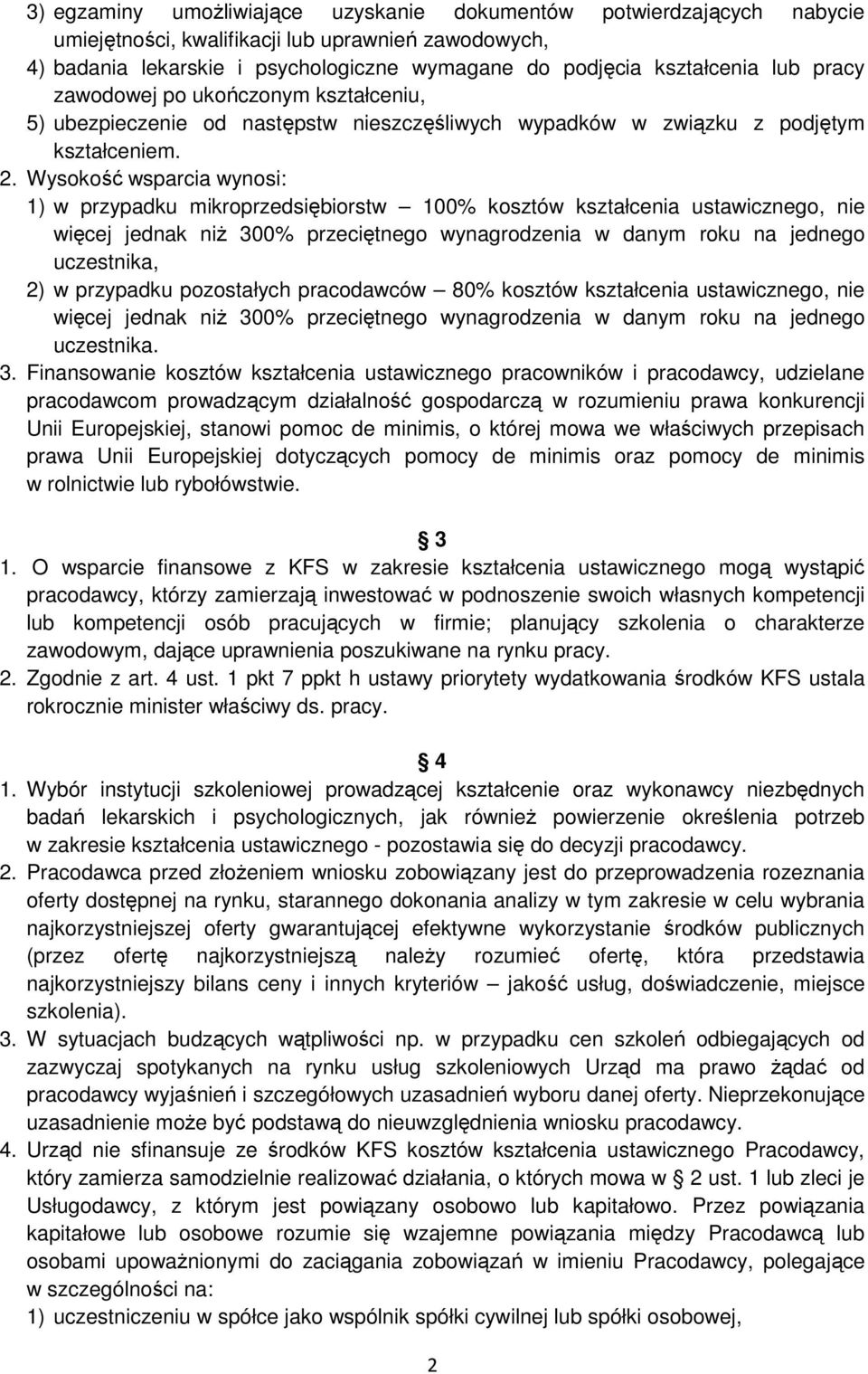 Wysokość wsparcia wynosi: 1) w przypadku mikroprzedsiębiorstw 100% kosztów kształcenia ustawicznego, nie więcej jednak niż 300% przeciętnego wynagrodzenia w danym roku na jednego uczestnika, 2) w