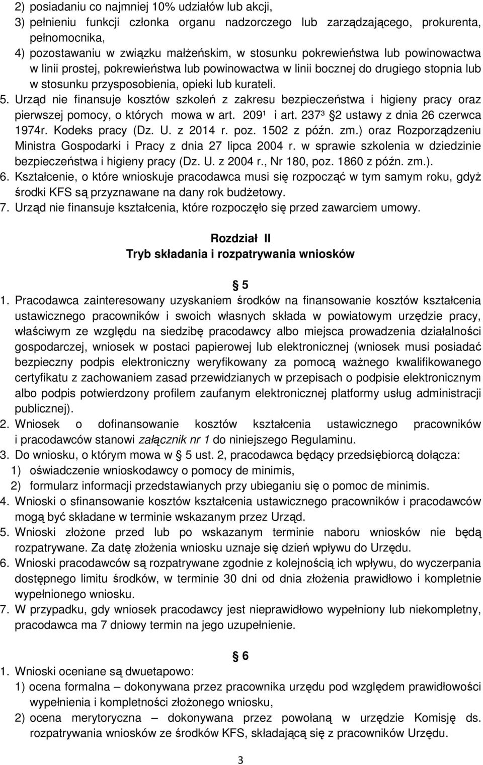 Urząd nie finansuje kosztów szkoleń z zakresu bezpieczeństwa i higieny pracy oraz pierwszej pomocy, o których mowa w art. 209¹ i art. 237³ 2 ustawy z dnia 26 czerwca 1974r. Kodeks pracy (Dz. U.