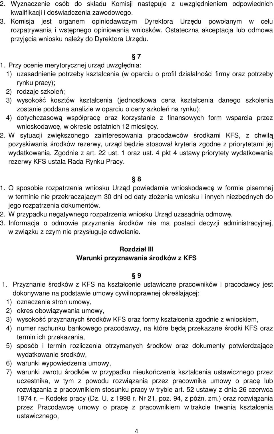 Przy ocenie merytorycznej urząd uwzględnia: 1) uzasadnienie potrzeby kształcenia (w oparciu o profil działalności firmy oraz potrzeby rynku pracy); 2) rodzaje szkoleń; 3) wysokość kosztów kształcenia