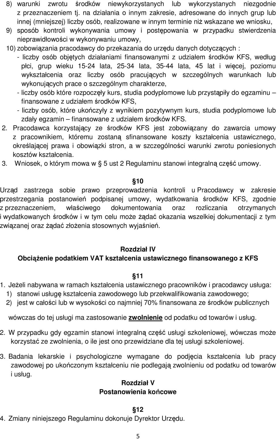 przypadku stwierdzenia nieprawidłowości w wykonywaniu umowy, 10) zobowiązania pracodawcy do przekazania do urzędu danych dotyczących : - liczby osób objętych działaniami finansowanymi z udziałem