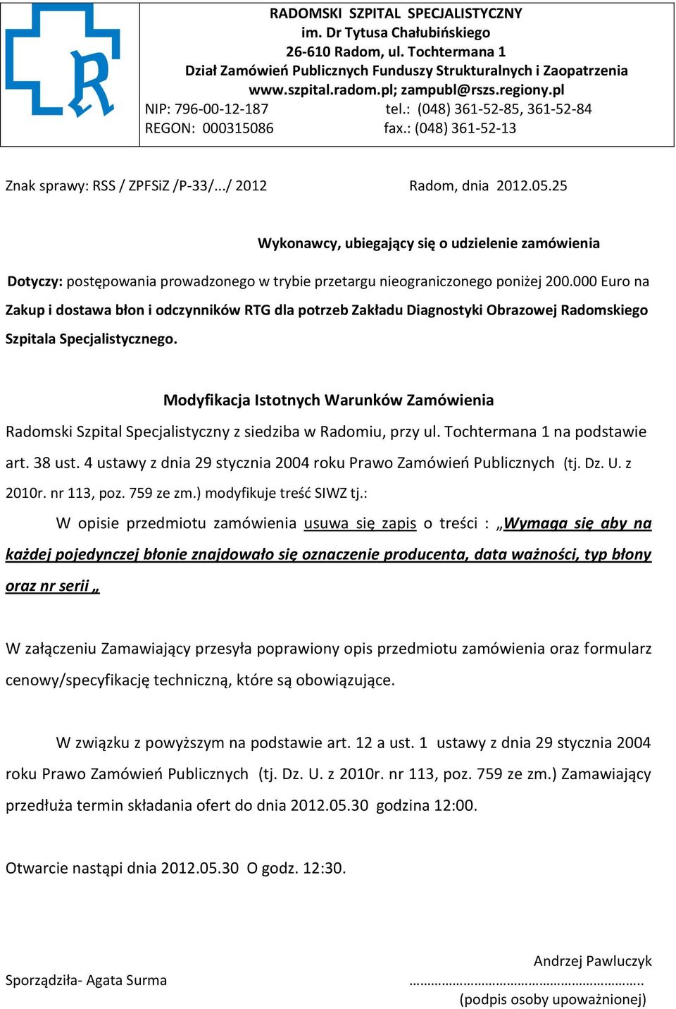 25 Wykonawcy, ubiegający się o udzielenie zamówienia Dotyczy: postępowania prowadzonego w trybie przetargu nieograniczonego poniżej 200.
