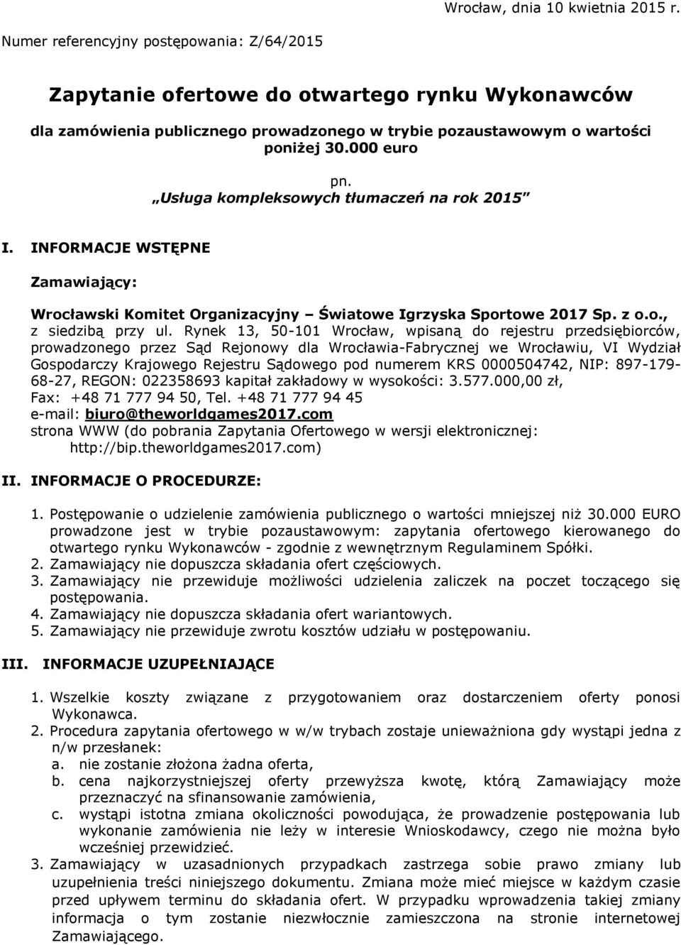 Usługa kompleksowych tłumaczeń na rok 2015 I. INFORMACJE WSTĘPNE Zamawiający: Wrocławski Komitet Organizacyjny Światowe Igrzyska Sportowe 2017 Sp. z o.o., z siedzibą przy ul.