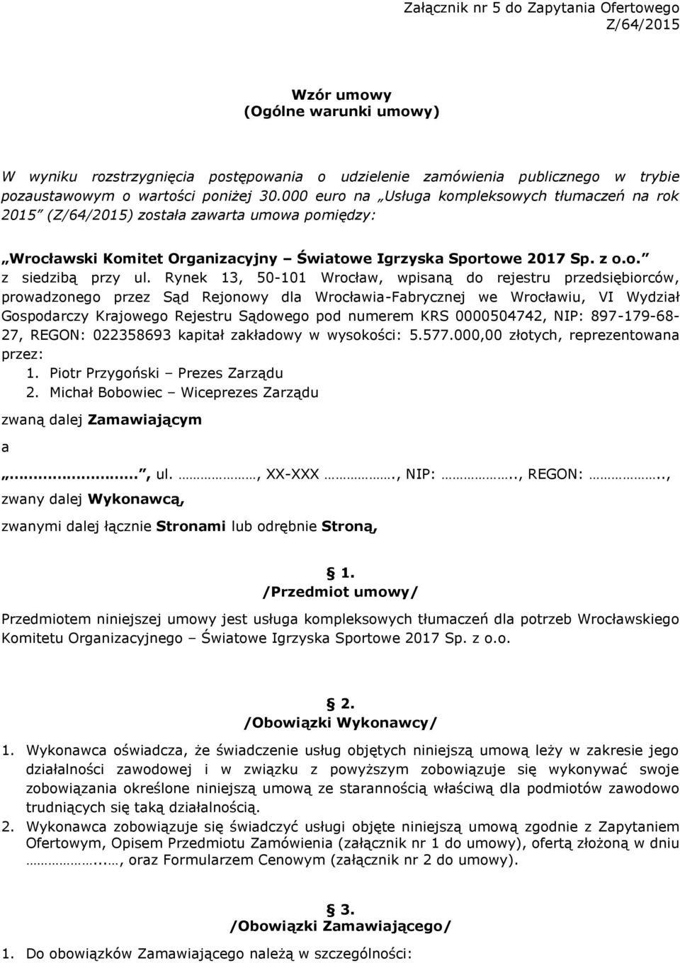 Rynek 13, 50-101 Wrocław, wpisaną do rejestru przedsiębiorców, prowadzonego przez Sąd Rejonowy dla Wrocławia-Fabrycznej we Wrocławiu, VI Wydział Gospodarczy Krajowego Rejestru Sądowego pod numerem