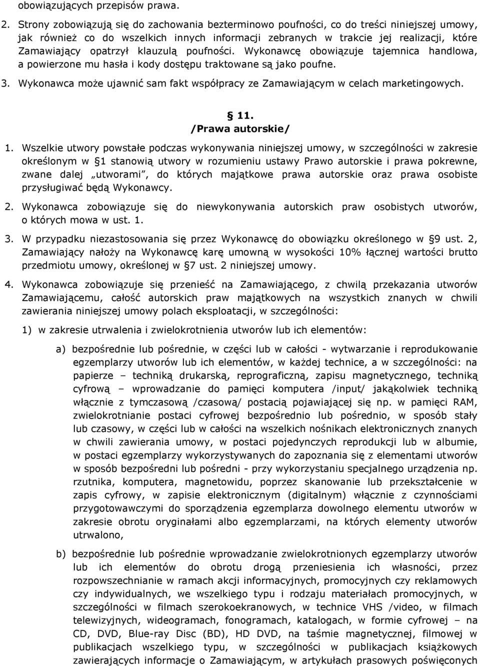 opatrzył klauzulą poufności. Wykonawcę obowiązuje tajemnica handlowa, a powierzone mu hasła i kody dostępu traktowane są jako poufne. 3.