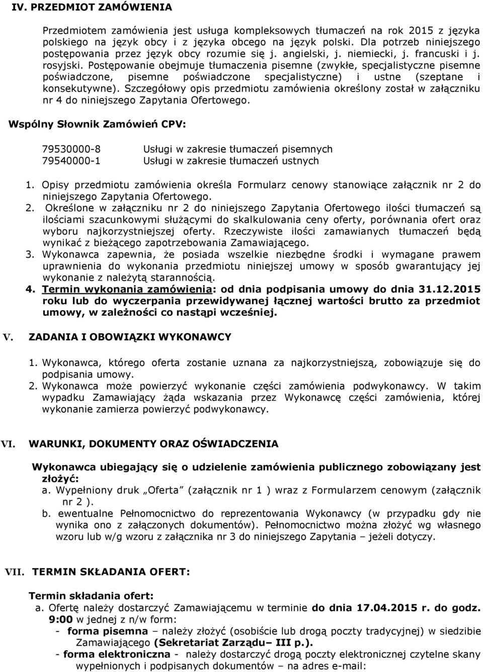 Postępowanie obejmuje tłumaczenia pisemne (zwykłe, specjalistyczne pisemne poświadczone, pisemne poświadczone specjalistyczne) i ustne (szeptane i konsekutywne).