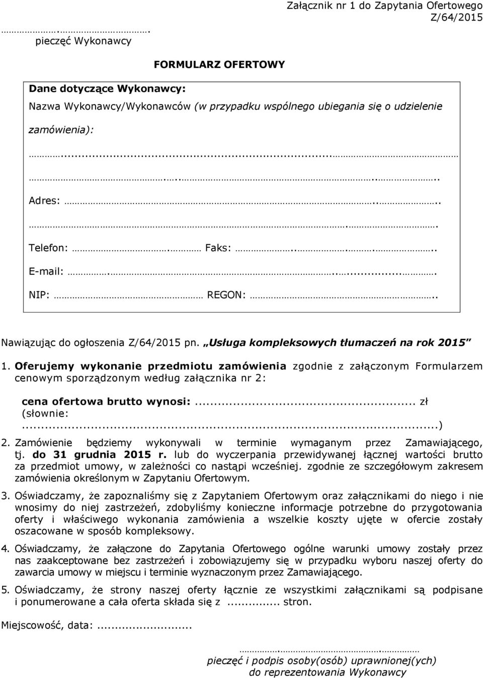 Oferujemy wykonanie przedmiotu zamówienia zgodnie z załączonym Formularzem cenowym sporządzonym według załącznika nr 2: cena ofertowa brutto wynosi:... zł (słownie:...) 2.