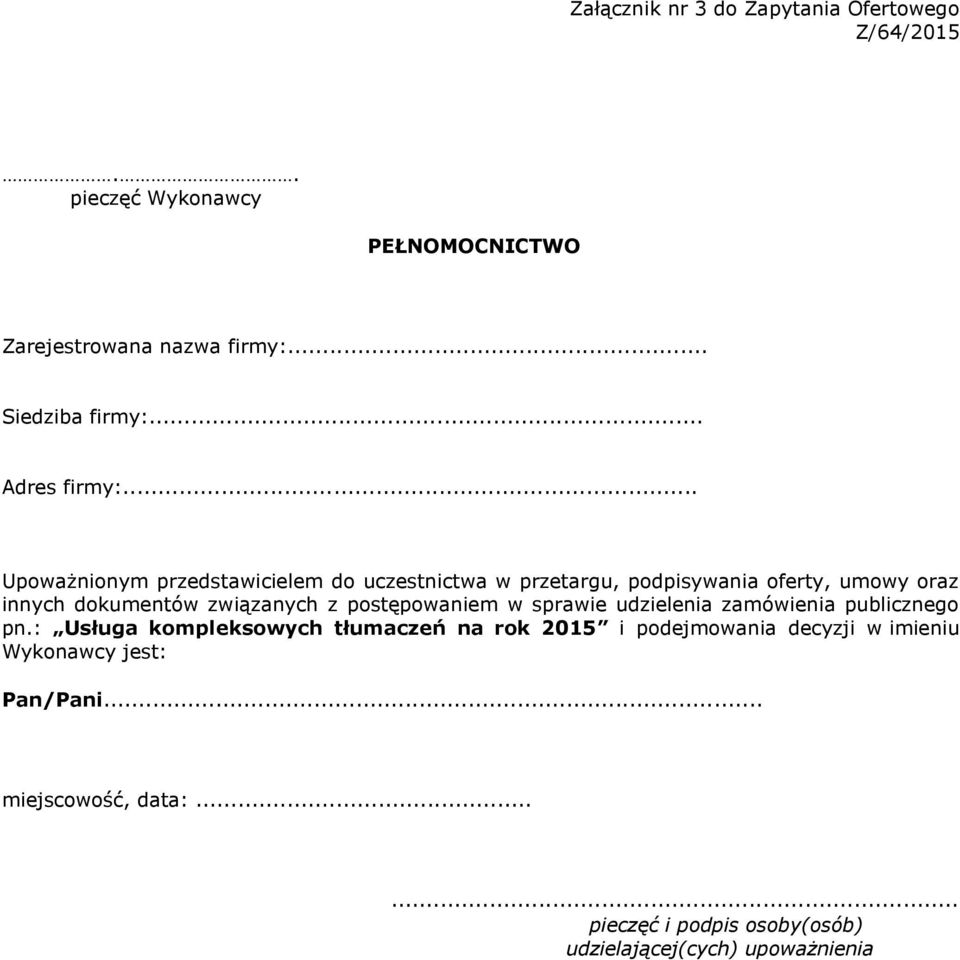 .. Upoważnionym przedstawicielem do uczestnictwa w przetargu, podpisywania oferty, umowy oraz innych dokumentów związanych z
