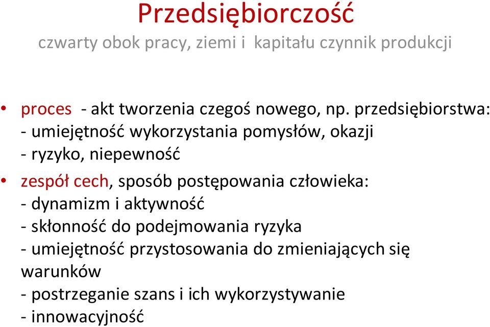 przedsiębiorstwa: - umiejętność wykorzystania pomysłów, okazji - ryzyko, niepewność zespół cech, sposób