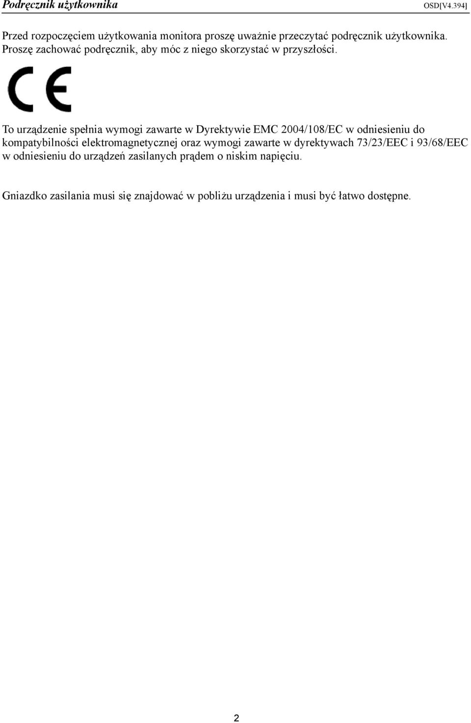 To urządzenie spełnia wymogi zawarte w Dyrektywie EMC 2004/108/EC w odniesieniu do kompatybilności elektromagnetycznej oraz