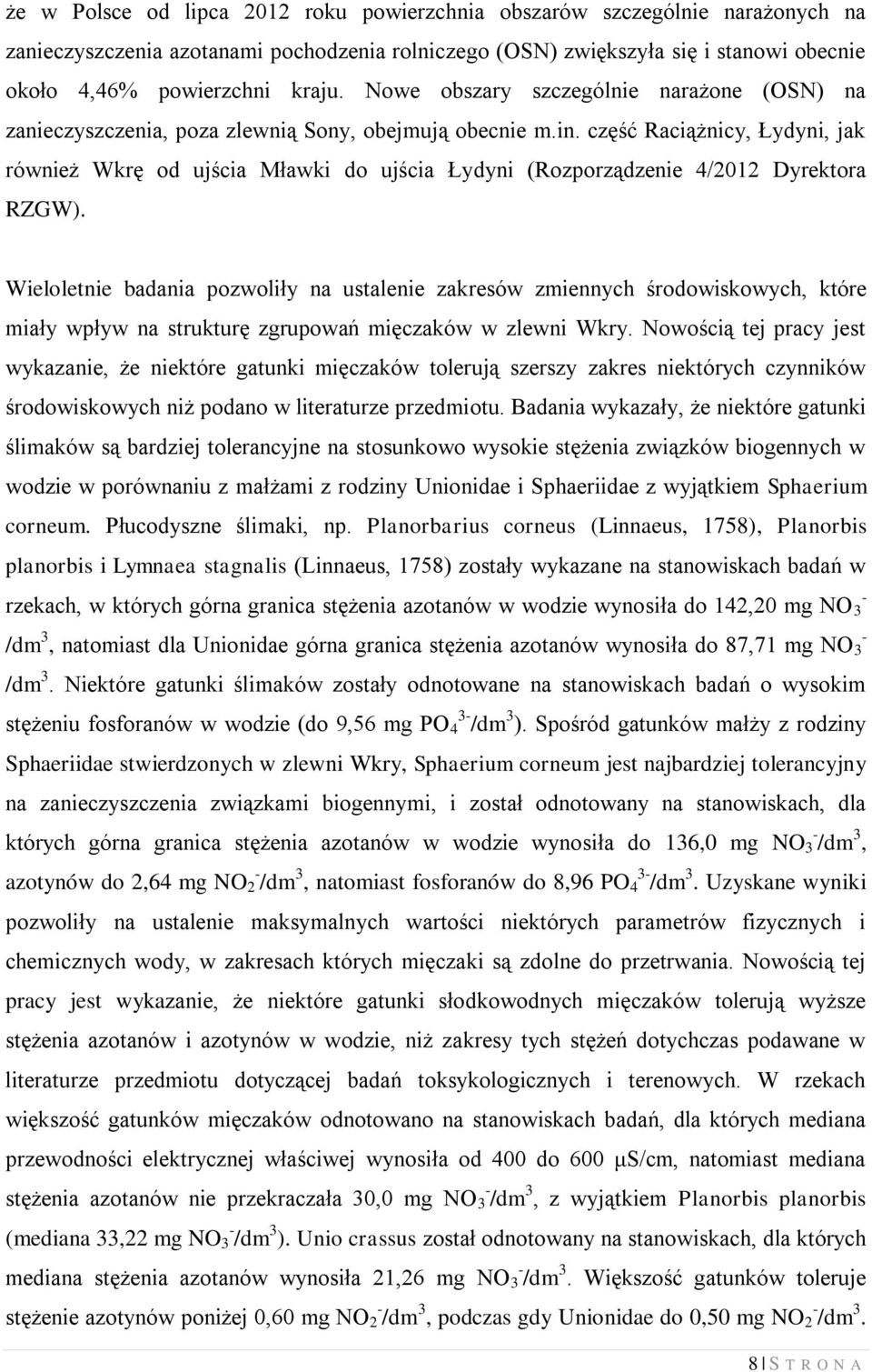 część Raciążnicy, Łydyni, jak również Wkrę od ujścia Mławki do ujścia Łydyni (Rozporządzenie 4/2012 Dyrektora RZGW).