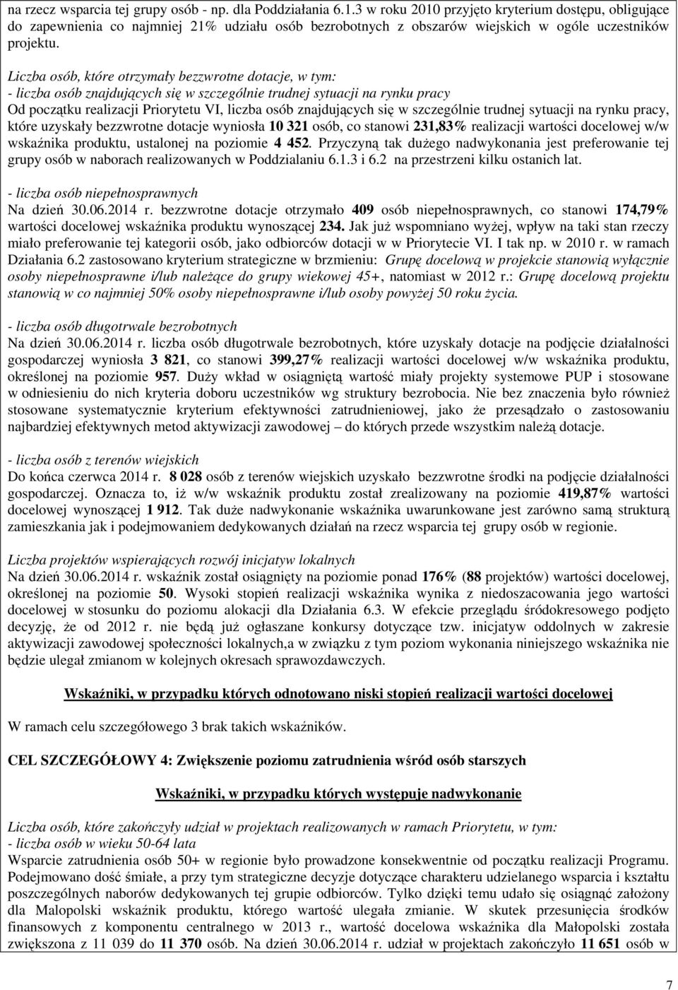 Liczba osób, które otrzymały bezzwrotne dotacje, w tym: - liczba osób znajdujących się w szczególnie trudnej sytuacji na rynku pracy Od początku realizacji Priorytetu VI, liczba osób znajdujących się