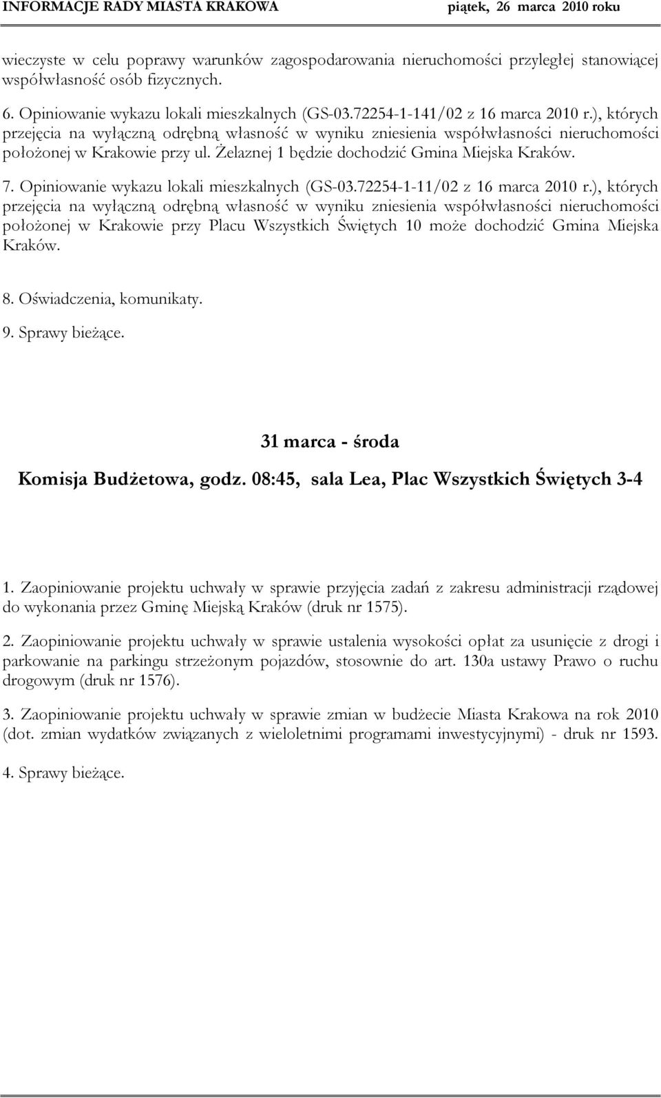 Żelaznej 1 będzie dochodzić Gmina Miejska Kraków. 7. Opiniowanie wykazu lokali mieszkalnych (GS-03.72254-1-11/02 z 16 marca 2010 r.