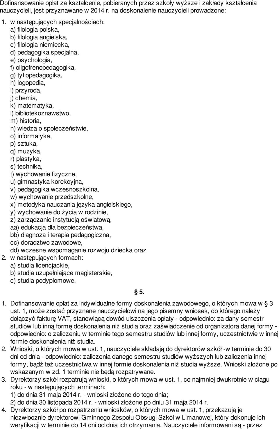 logopedia, i) przyroda, j) chemia, k) matematyka, l) bibliotekoznawstwo, m) historia, n) wiedza o społeczeństwie, o) informatyka, p) sztuka, q) muzyka, r) plastyka, s) technika, t) wychowanie