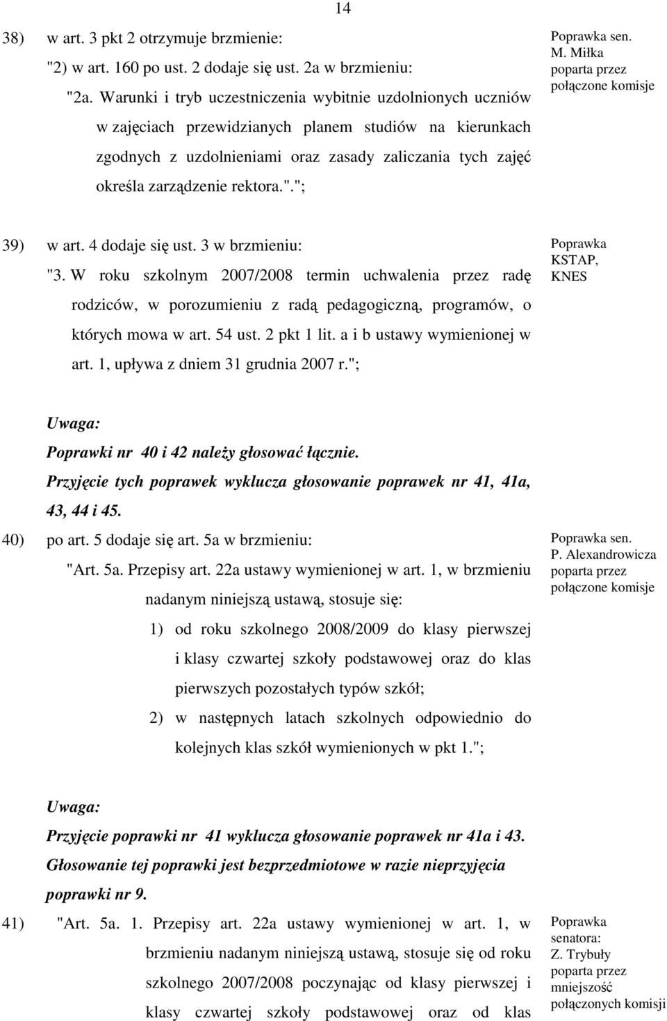 rektora."."; sen. M. Miłka 39) w art. 4 dodaje się ust. 3 w brzmieniu: "3.