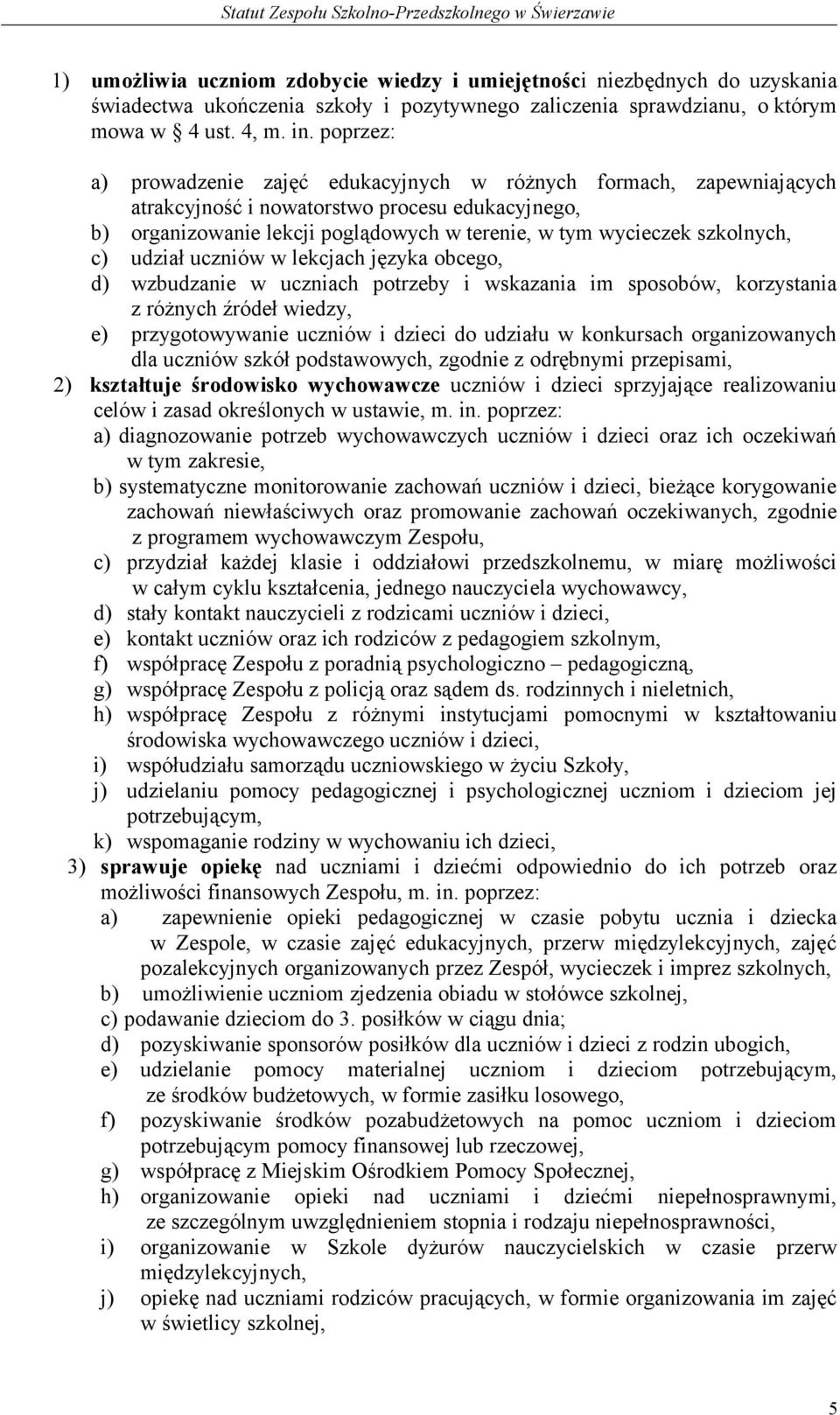 c) udział uczniów w lekcjach języka obcego, d) wzbudzanie w uczniach potrzeby i wskazania im sposobów, korzystania z różnych źródeł wiedzy, e) przygotowywanie uczniów i dzieci do udziału w konkursach