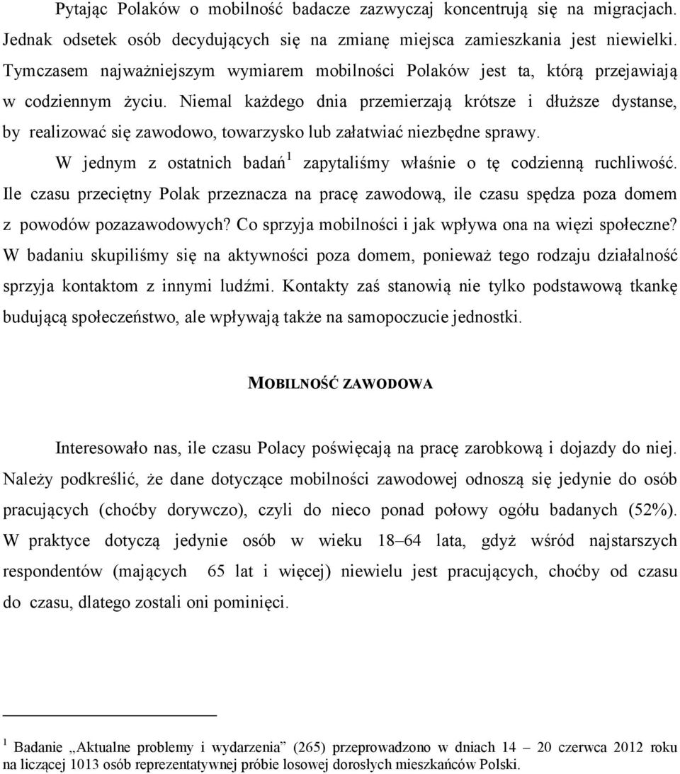 Niemal każdego dnia przemierzają krótsze i dłuższe dystanse, by realizować się zawodowo, towarzysko lub załatwiać niezbędne sprawy.