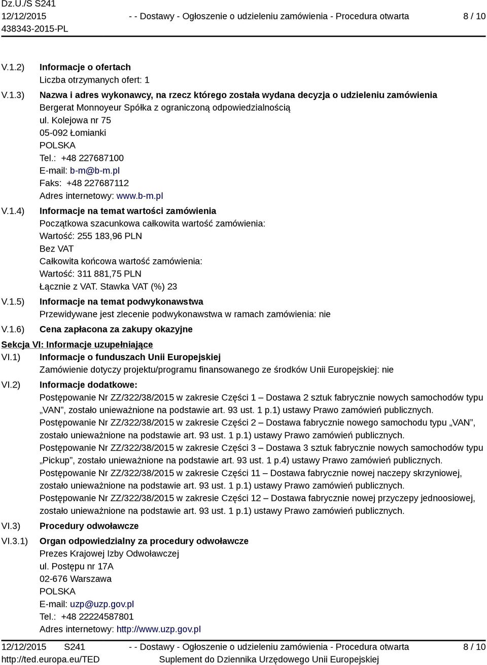 1) Informacje o funduszach Unii Europejskiej Zamówienie dotyczy projektu/programu finansowanego ze środków Unii Europejskiej: nie VI.2) VI.3)