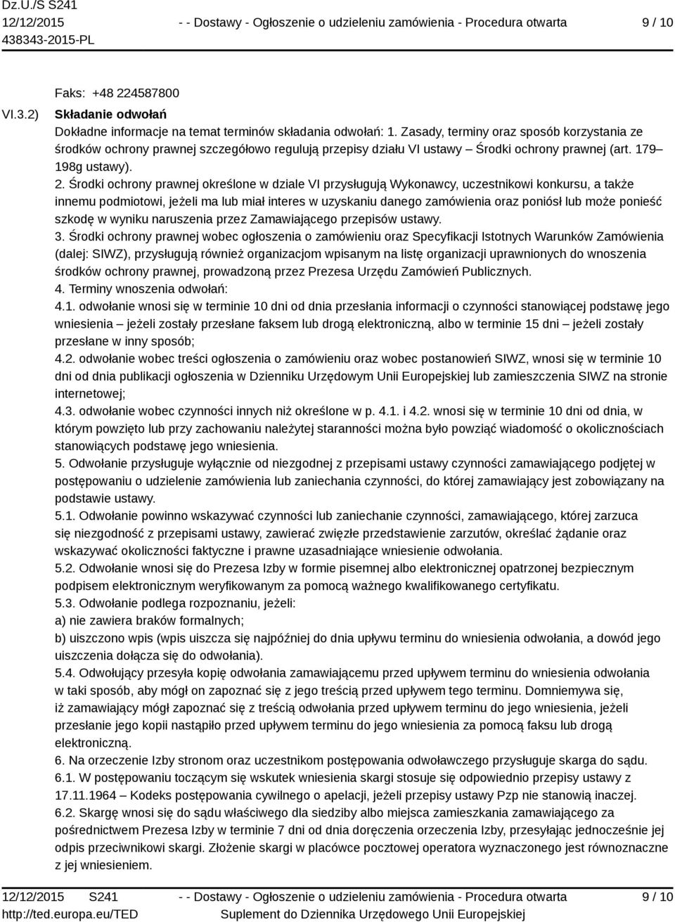 Środki ochrony prawnej określone w dziale VI przysługują Wykonawcy, uczestnikowi konkursu, a także innemu podmiotowi, jeżeli ma lub miał interes w uzyskaniu danego zamówienia oraz poniósł lub może