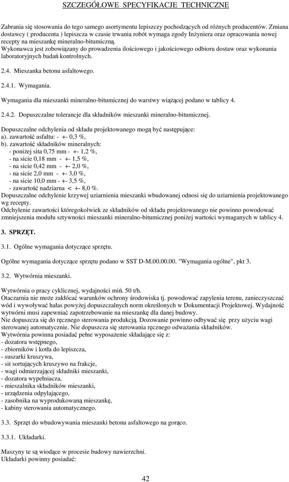 Wykonawca jest zobowizany do prowadzenia ilociowego i jakociowego odbioru dostaw oraz wykonania laboratoryjnych bada kontrolnych. 2.4. Mieszanka betonu asfaltowego. 2.4.1. Wymagania.