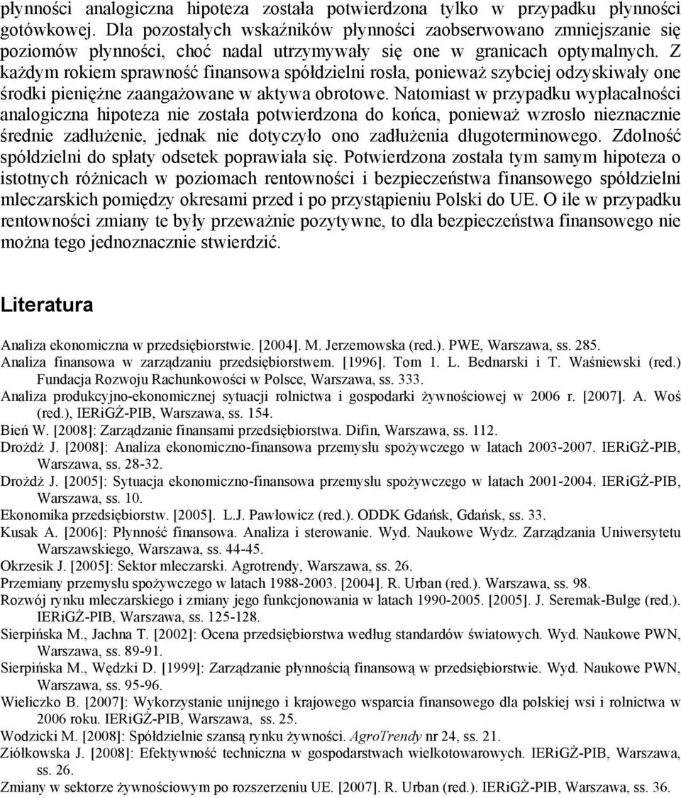 Z każdym rokiem sprawność finansowa spółdzielni rosła, ponieważ szybciej odzyskiwały one środki pieniężne zaangażowane w aktywa obrotowe.
