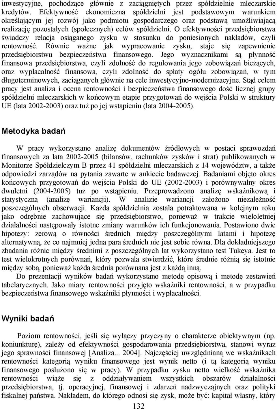O efektywności przedsiębiorstwa świadczy relacja osiąganego zysku w stosunku do poniesionych nakładów, czyli rentowność.