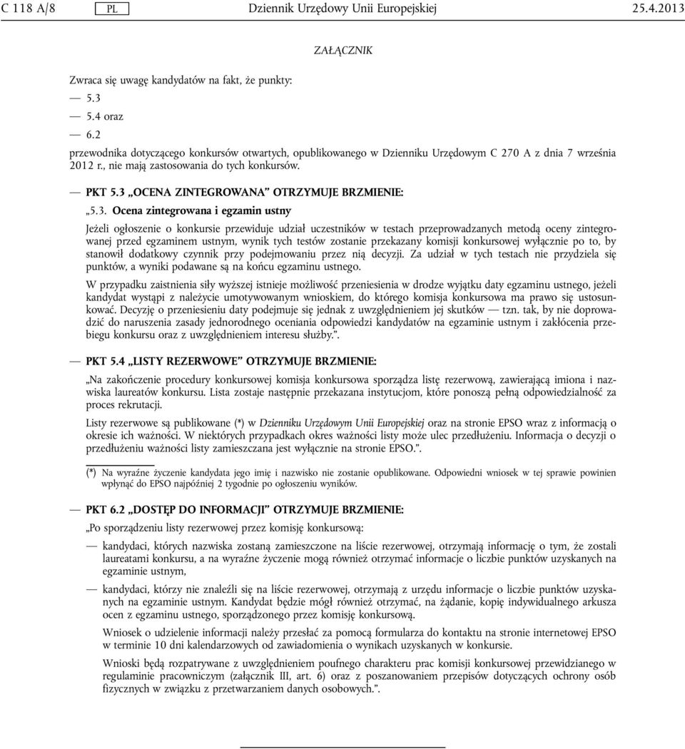 3 OCENA ZINTEGROWANA OTRZYMUJE BRZMIENIE: 5.3. Ocena zintegrowana i egzamin ustny Jeżeli ogłoszenie o konkursie przewiduje udział uczestników w testach przeprowadzanych metodą oceny zintegrowanej