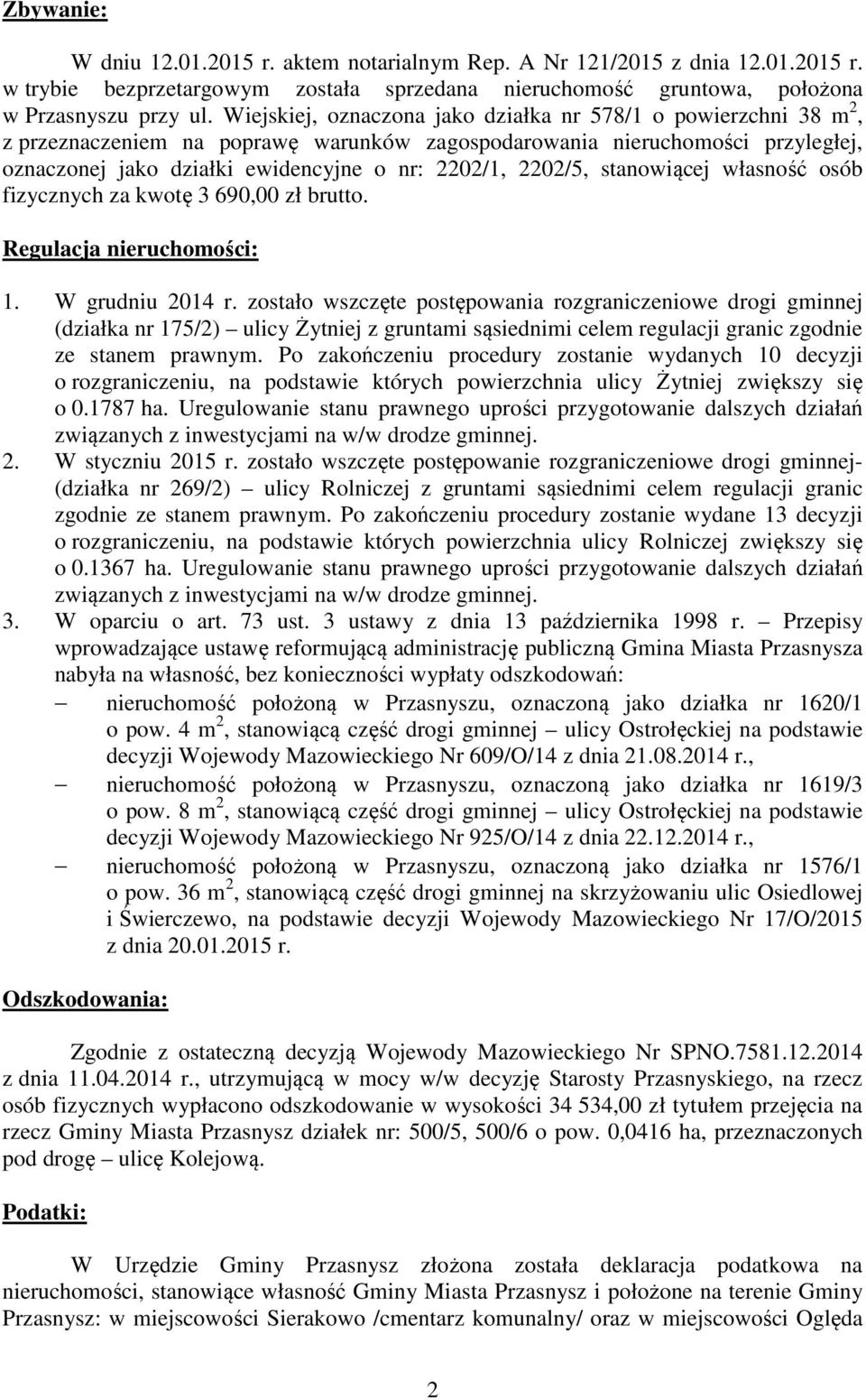 2202/5, stanowiącej własność osób fizycznych za kwotę 3 690,00 zł brutto. Regulacja nieruchomości: 1. W grudniu 2014 r.