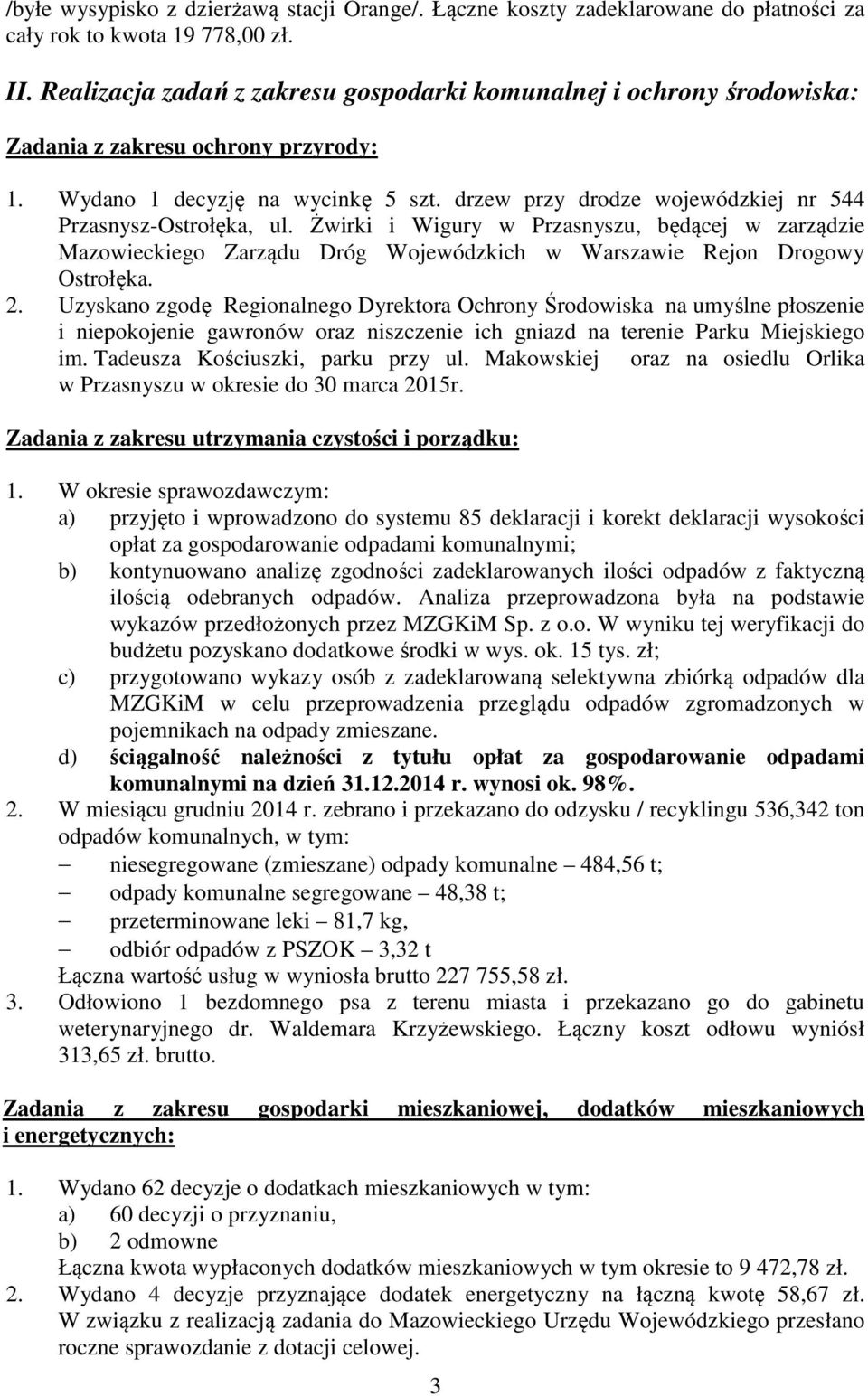drzew przy drodze wojewódzkiej nr 544 Przasnysz-Ostrołęka, ul. Żwirki i Wigury w Przasnyszu, będącej w zarządzie Mazowieckiego Zarządu Dróg Wojewódzkich w Warszawie Rejon Drogowy Ostrołęka. 2.