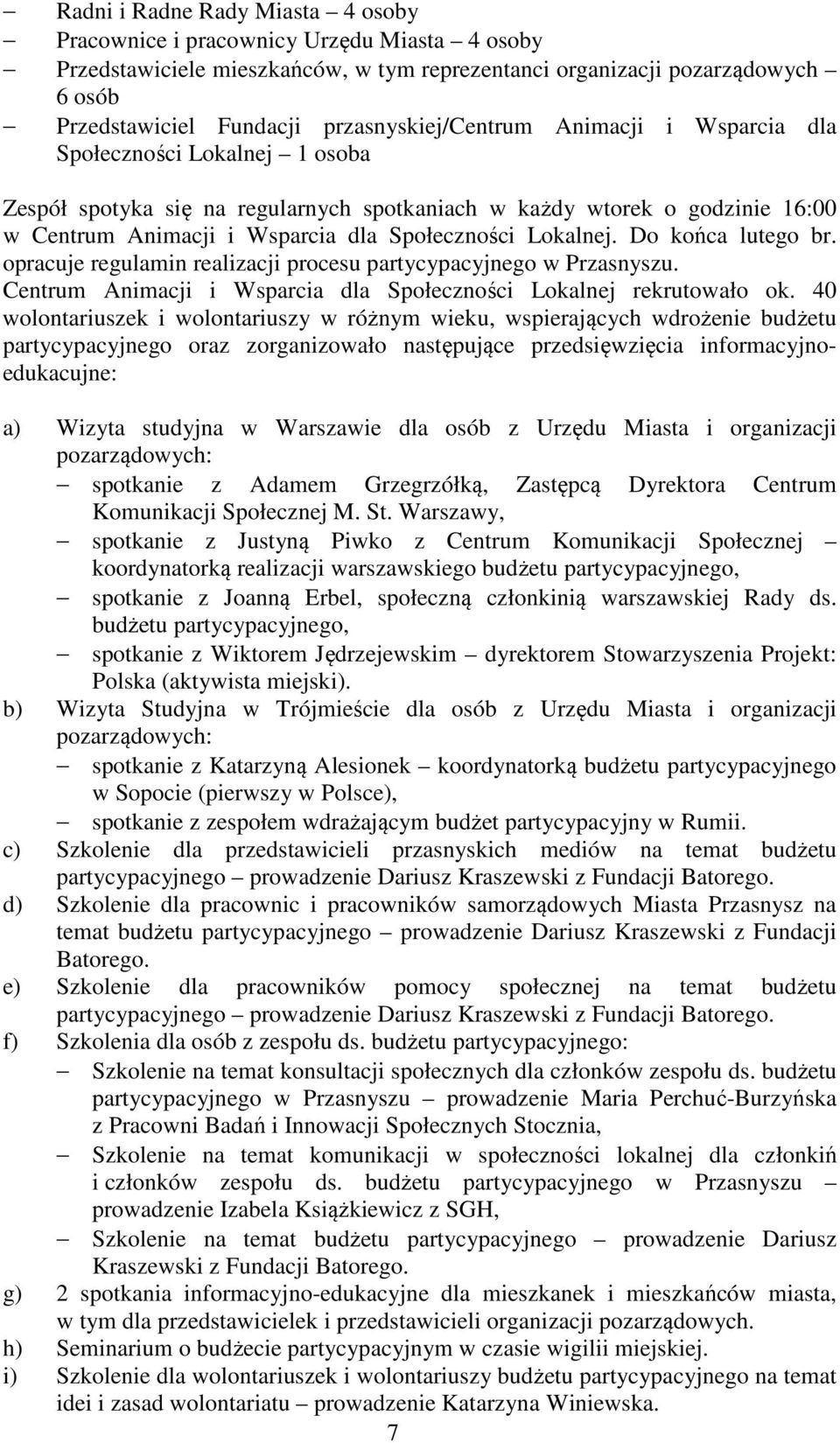 Lokalnej. Do końca lutego br. opracuje regulamin realizacji procesu partycypacyjnego w Przasnyszu. Centrum Animacji i Wsparcia dla Społeczności Lokalnej rekrutowało ok.