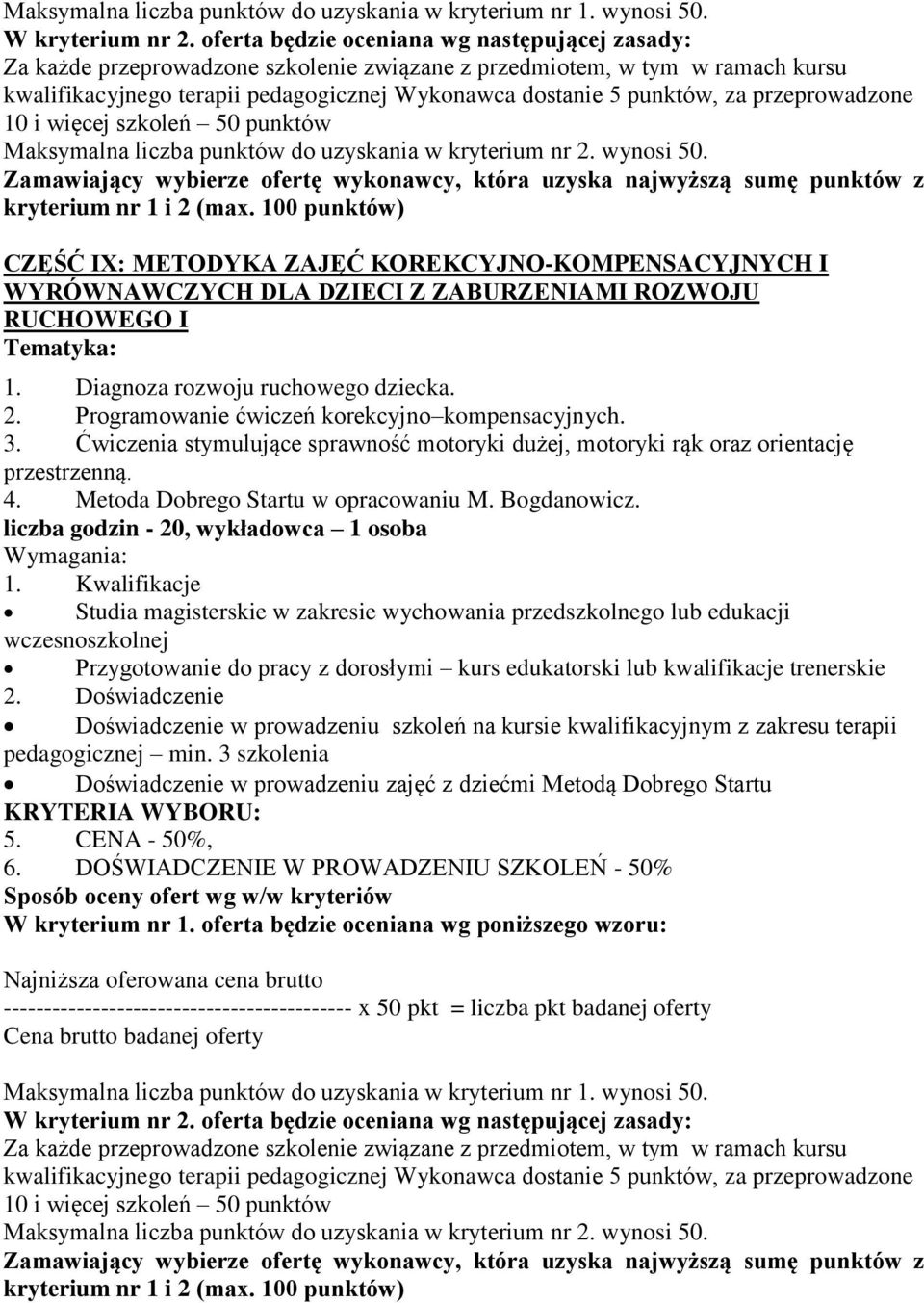 liczba godzin - 20, wykładowca 1 osoba Studia magisterskie w zakresie wychowania przedszkolnego lub edukacji wczesnoszkolnej Przygotowanie do pracy z dorosłymi kurs edukatorski lub kwalifikacje