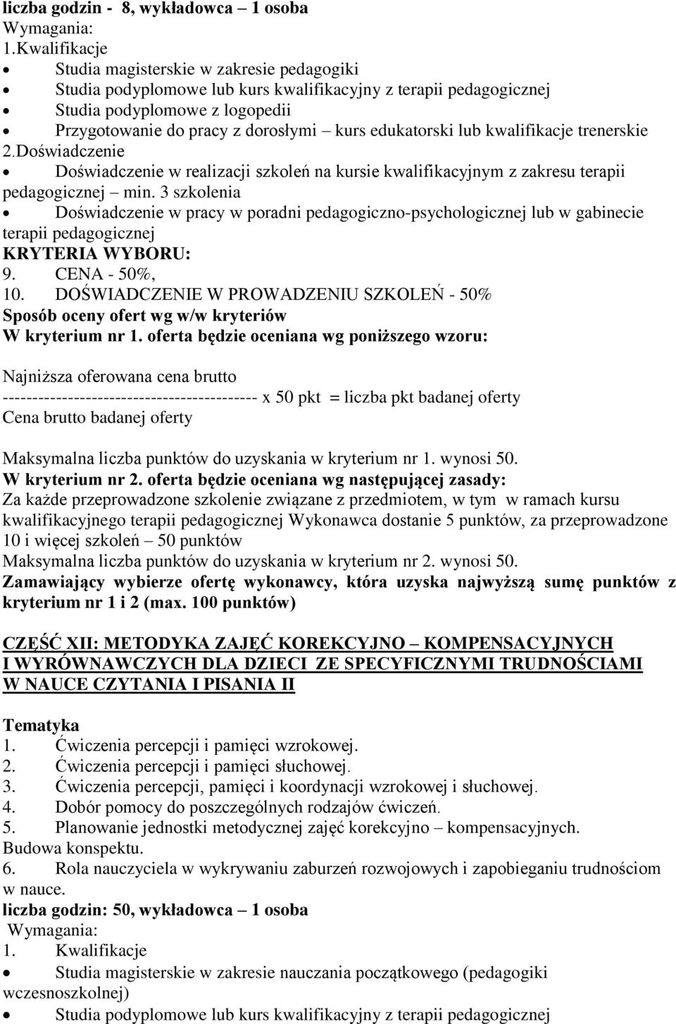 edukatorski lub kwalifikacje trenerskie 2.Doświadczenie Doświadczenie w realizacji szkoleń na kursie kwalifikacyjnym z zakresu terapii pedagogicznej min.