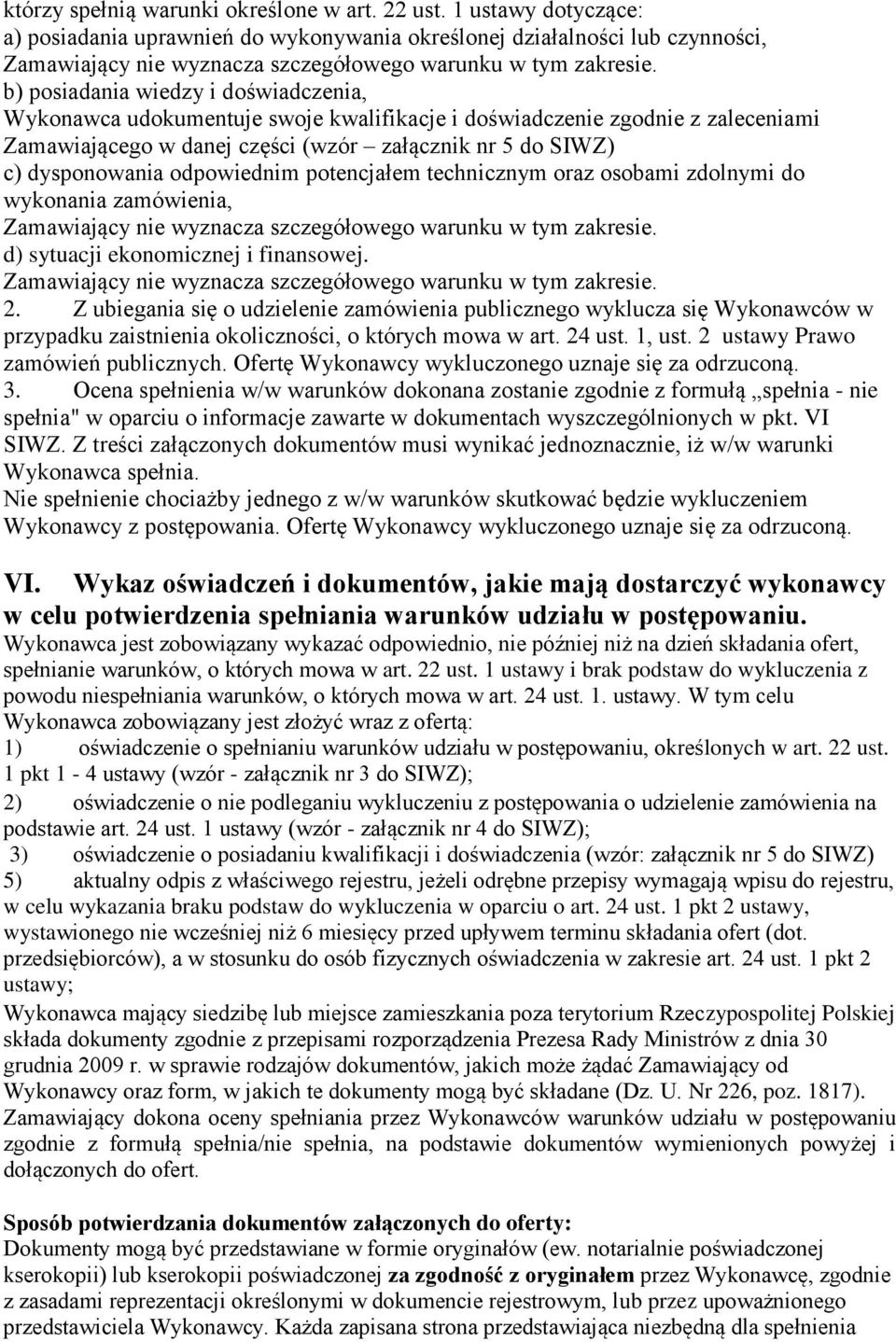 b) posiadania wiedzy i doświadczenia, Wykonawca udokumentuje swoje kwalifikacje i doświadczenie zgodnie z zaleceniami Zamawiającego w danej części (wzór załącznik nr 5 do SIWZ) c) dysponowania