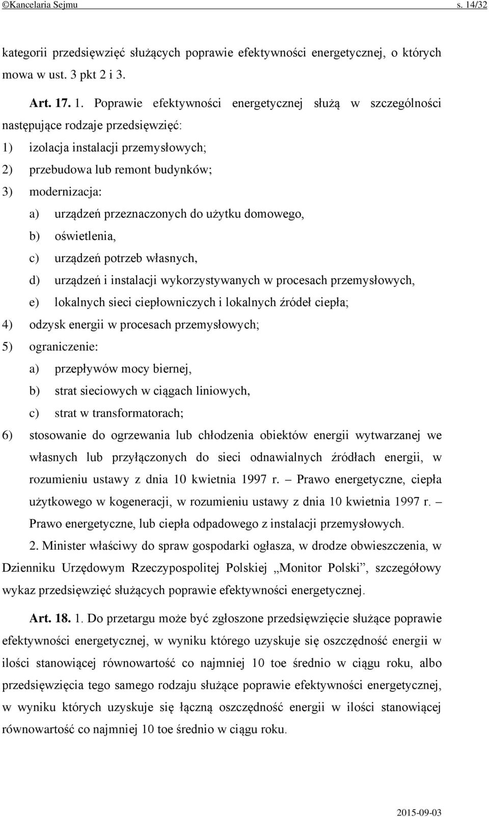 . 1. Poprawie efektywności energetycznej służą w szczególności następujące rodzaje przedsięwzięć: 1) izolacja instalacji przemysłowych; 2) przebudowa lub remont budynków; 3) modernizacja: a) urządzeń