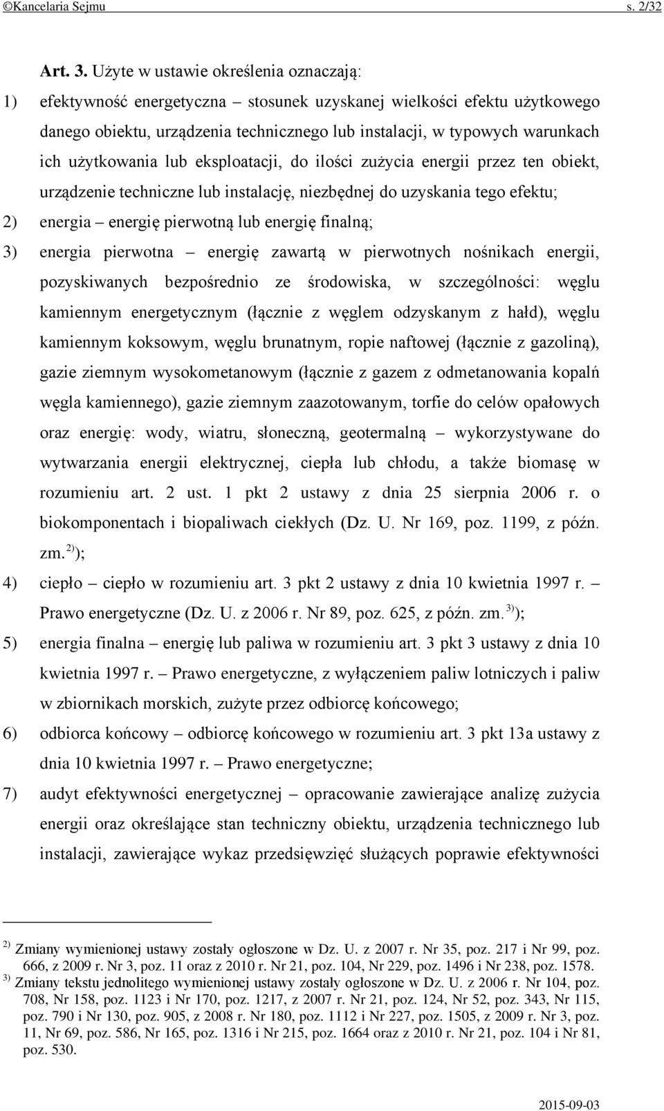 użytkowania lub eksploatacji, do ilości zużycia energii przez ten obiekt, urządzenie techniczne lub instalację, niezbędnej do uzyskania tego efektu; 2) energia energię pierwotną lub energię finalną;