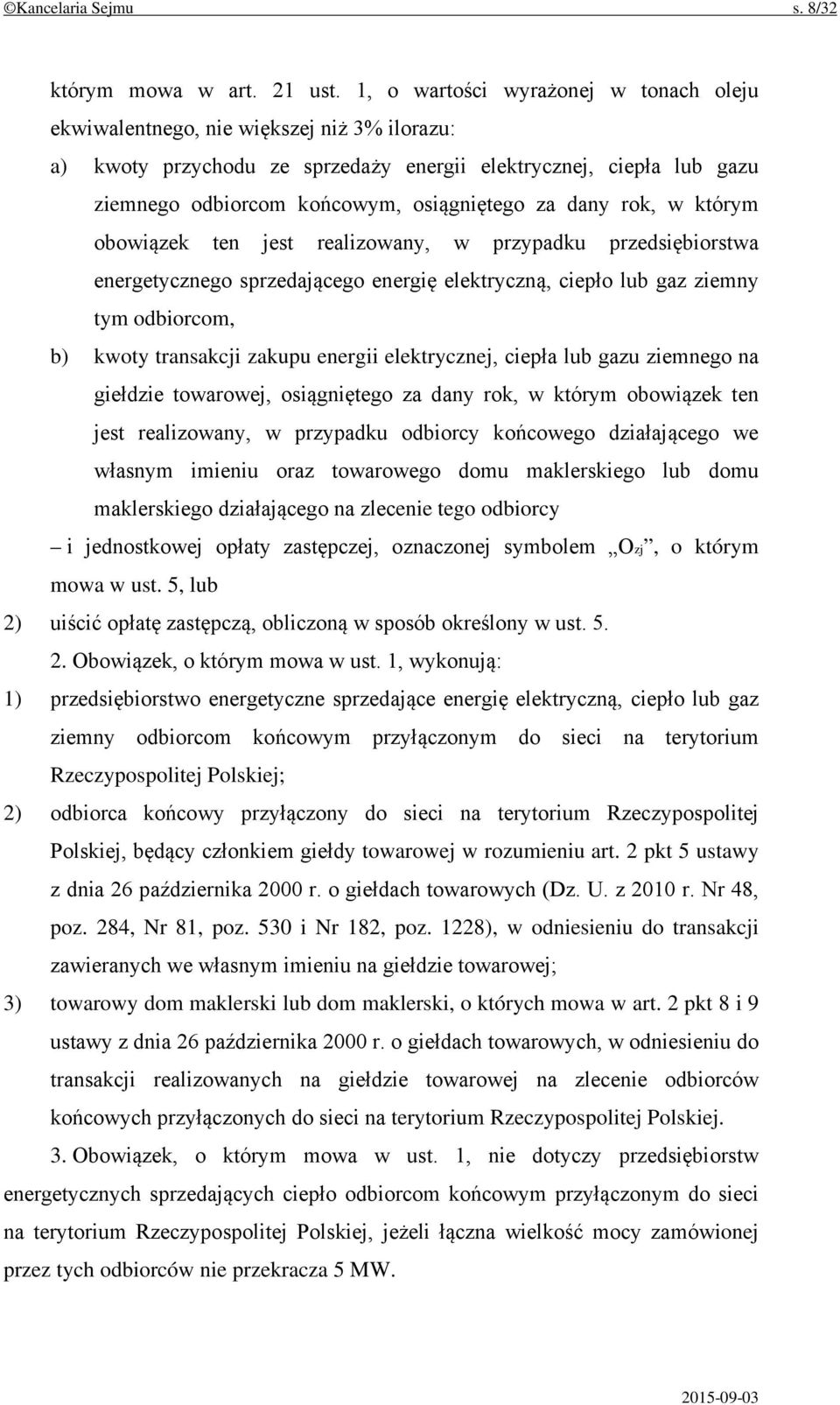 dany rok, w którym obowiązek ten jest realizowany, w przypadku przedsiębiorstwa energetycznego sprzedającego energię elektryczną, ciepło lub gaz ziemny tym odbiorcom, b) kwoty transakcji zakupu