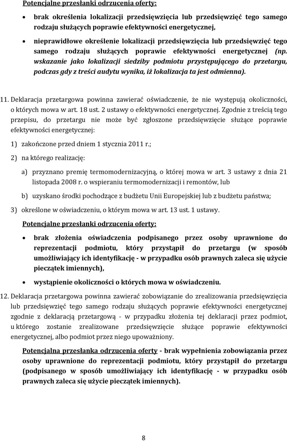 wskazanie jako lokalizacji siedziby podmiotu przystępującego do przetargu, podczas gdy z treści audytu wynika, iż lokalizacja ta jest odmienna). 11.