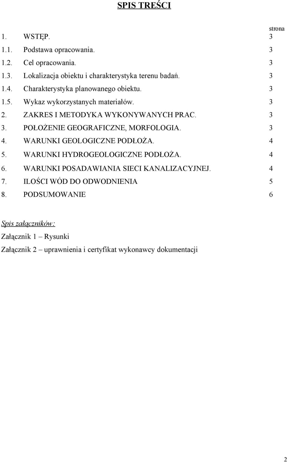 POŁOŻENIE GEOGRAFICZNE, MORFOLOGIA. 3 4. WARUNKI GEOLOGICZNE PODŁOŻA. 4 5. WARUNKI HYDROGEOLOGICZNE PODŁOŻA. 4 6.