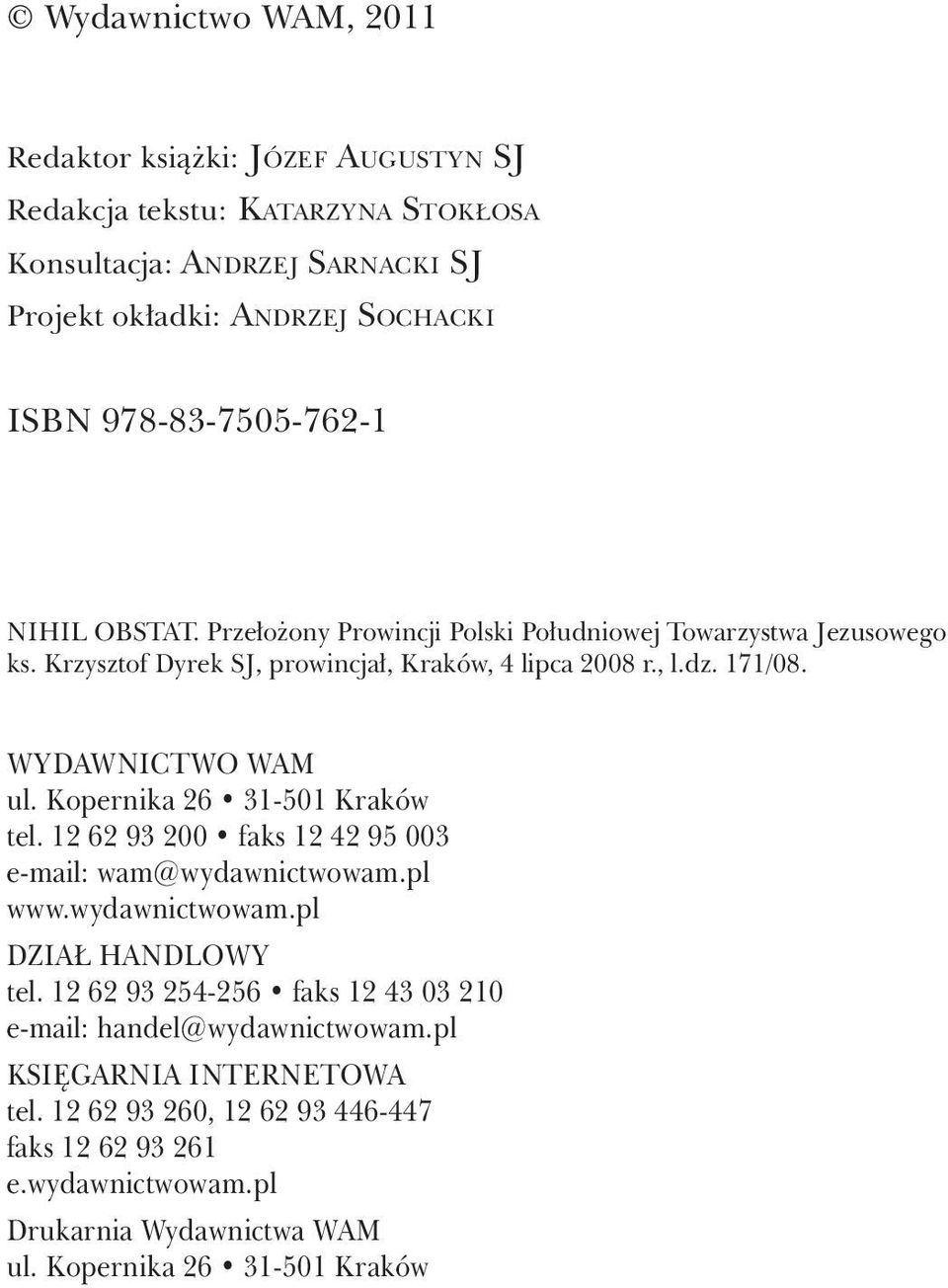 WYDAWNICTWO WAM ul. Kopernika 26 31-501 Kraków tel. 12 62 93 200 faks 12 42 95 003 e-mail: wam@wydawnictwowam.pl www.wydawnictwowam.pl DZIAŁ HANDLOWY tel.