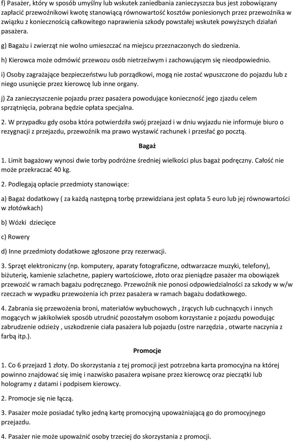 h) Kierowca może odmówić przewozu osób nietrzeźwym i zachowującym się nieodpowiednio.