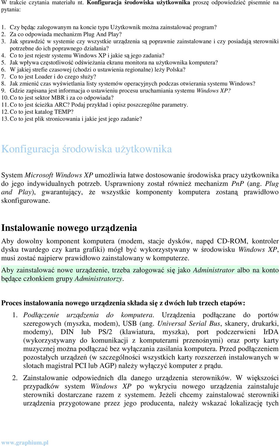 Co to jest rejestr systemu Windows XP i jakie są jego zadania? 5. Jak wpływa częstotliwość odświeŝania ekranu monitora na uŝytkownika komputera? 6.
