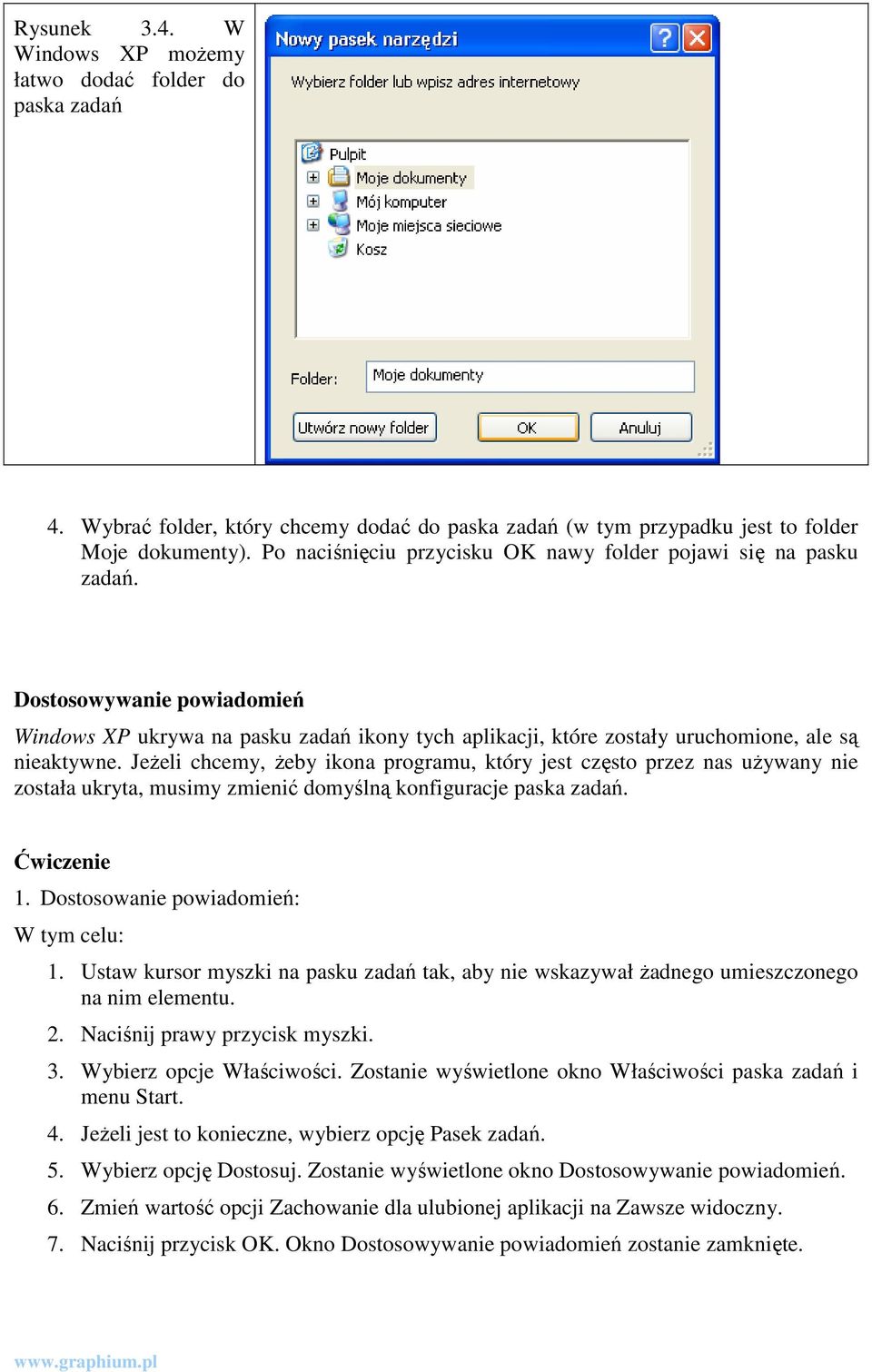 JeŜeli chcemy, Ŝeby ikona programu, który jest często przez nas uŝywany nie została ukryta, musimy zmienić domyślną konfiguracje paska zadań. Ćwiczenie 1. Dostosowanie powiadomień: W tym celu: 1.