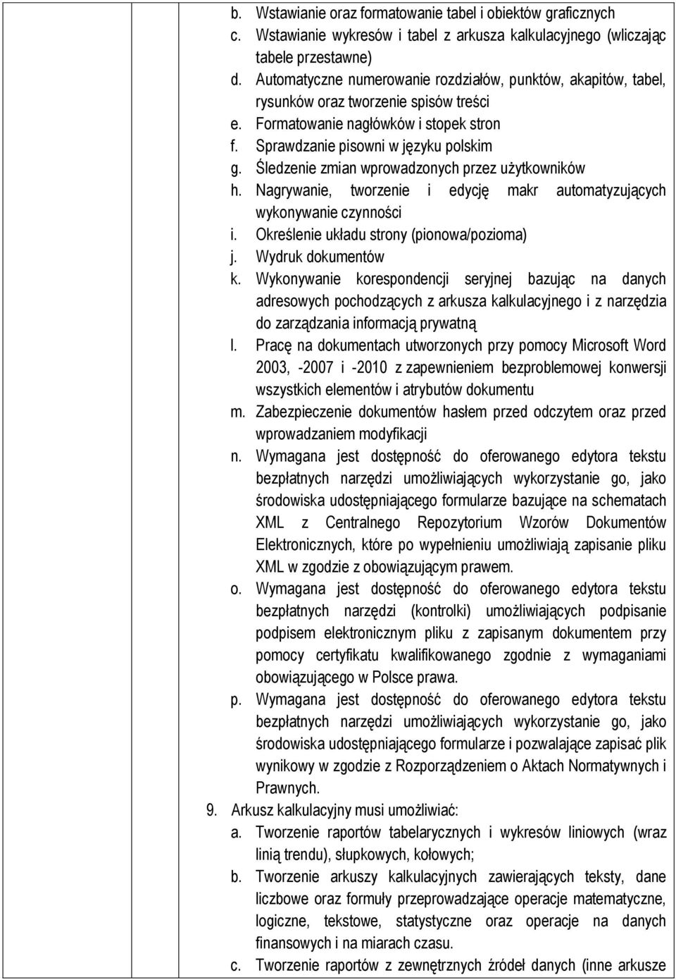 Śledzenie zmian wprowadzonych przez użytkowników h. Nagrywanie, tworzenie i edycję makr automatyzujących wykonywanie czynności i. Określenie układu strony (pionowa/pozioma) j. Wydruk dokumentów k.