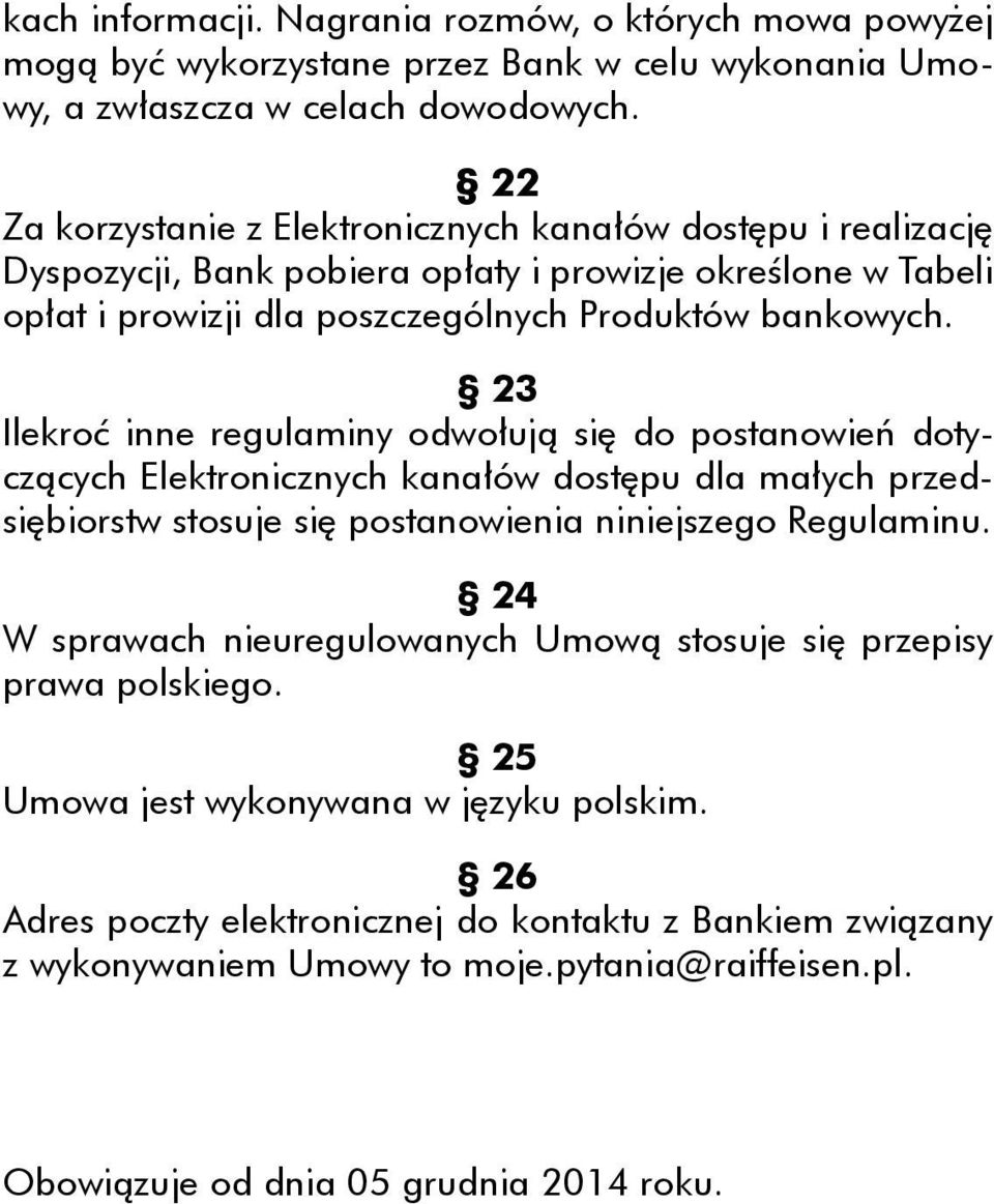23 Ilekroć inne regulaminy odwołują się do postanowień dotyczących Elektronicznych kanałów dostępu dla małych przedsiębiorstw stosuje się postanowienia niniejszego Regulaminu.