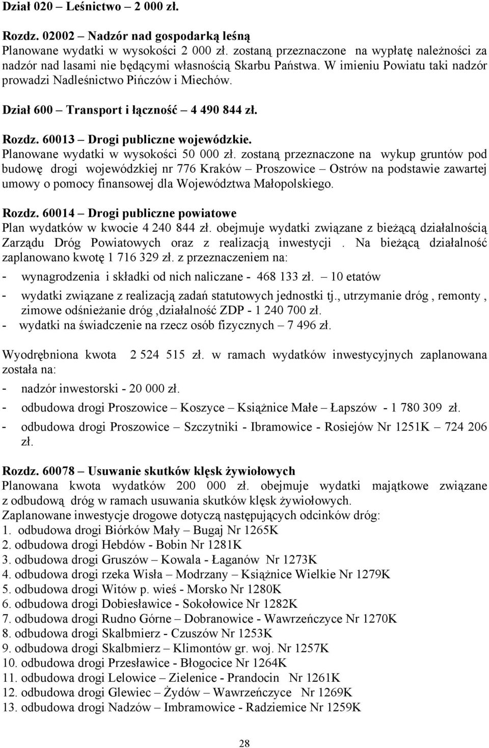 Dział 600 Transport i łączność 4 490 844 zł. Rozdz. 60013 Drogi publiczne wojewódzkie. Planowane wydatki w wysokości 50 000 zł.