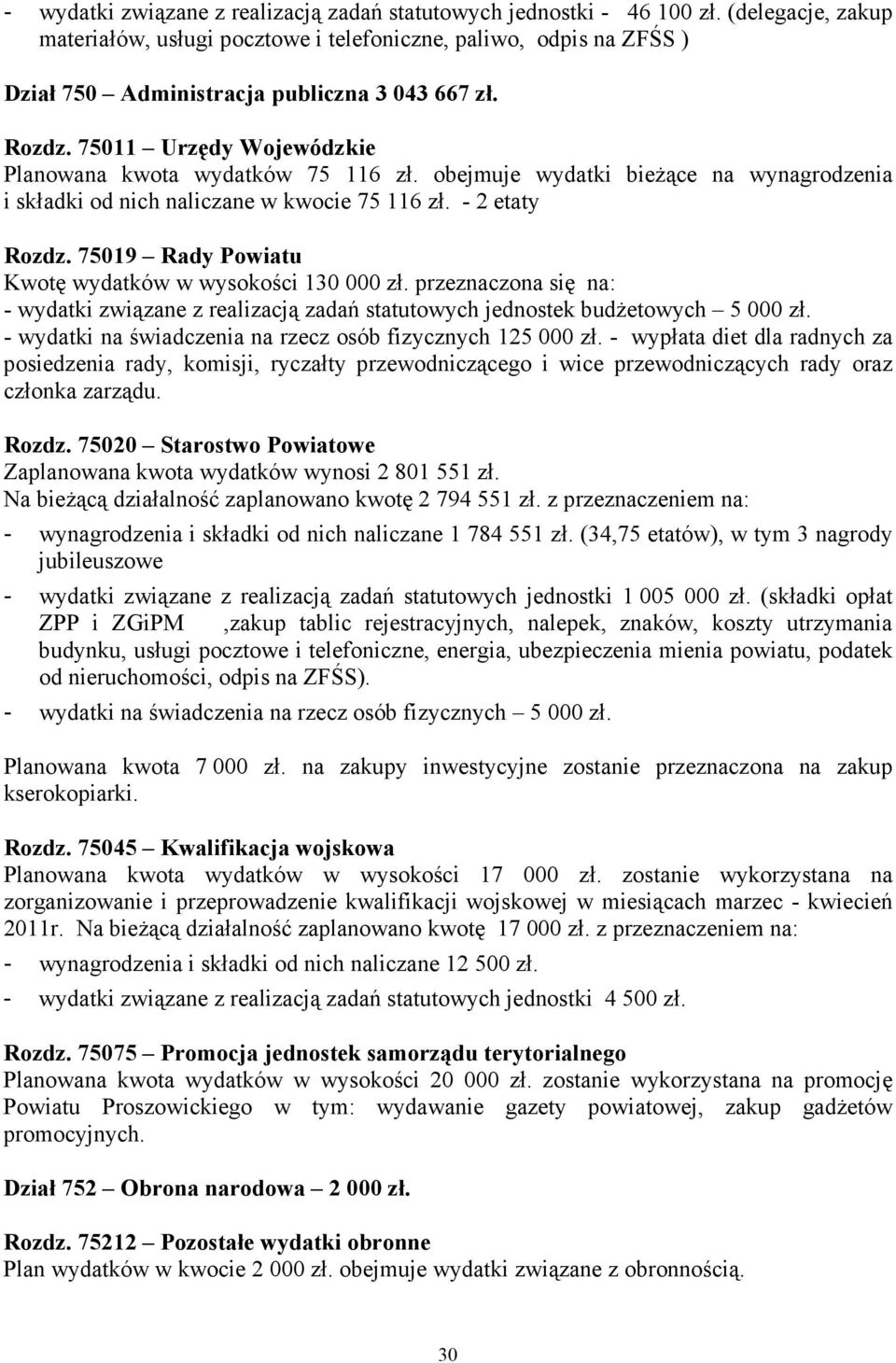 75011 Urzędy Wojewódzkie Planowana kwota wydatków 75 116 zł. obejmuje wydatki bieŝące na wynagrodzenia i składki od nich naliczane w kwocie 75 116 zł. - 2 etaty Rozdz.