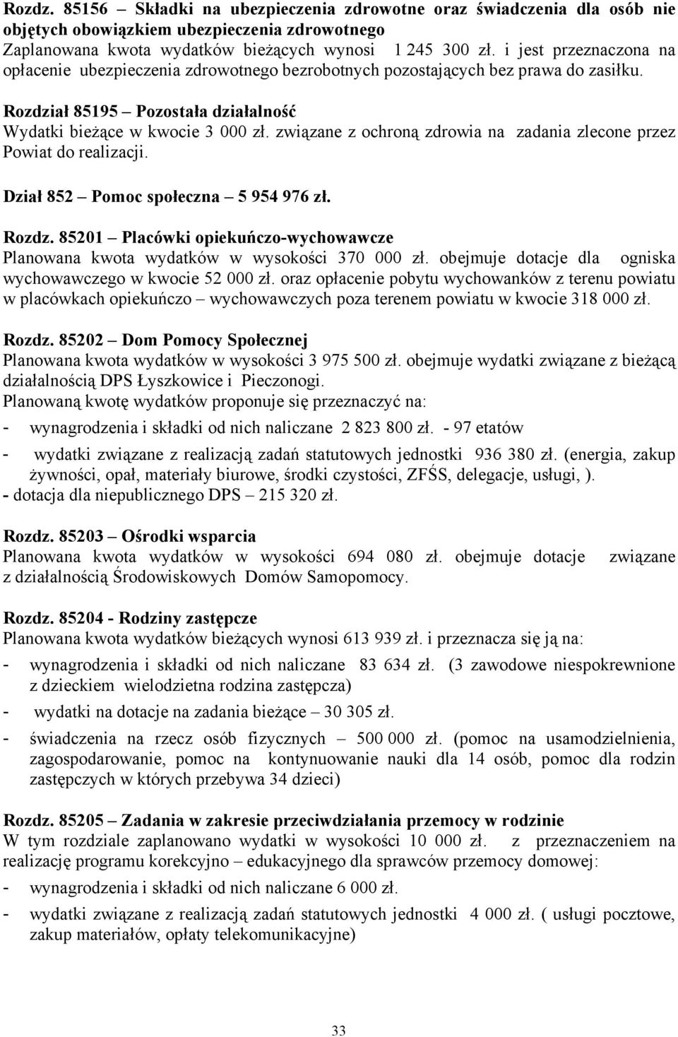 związane z ochroną zdrowia na zadania zlecone przez Powiat do realizacji. Dział 852 Pomoc społeczna 5 954 976 zł. Rozdz.