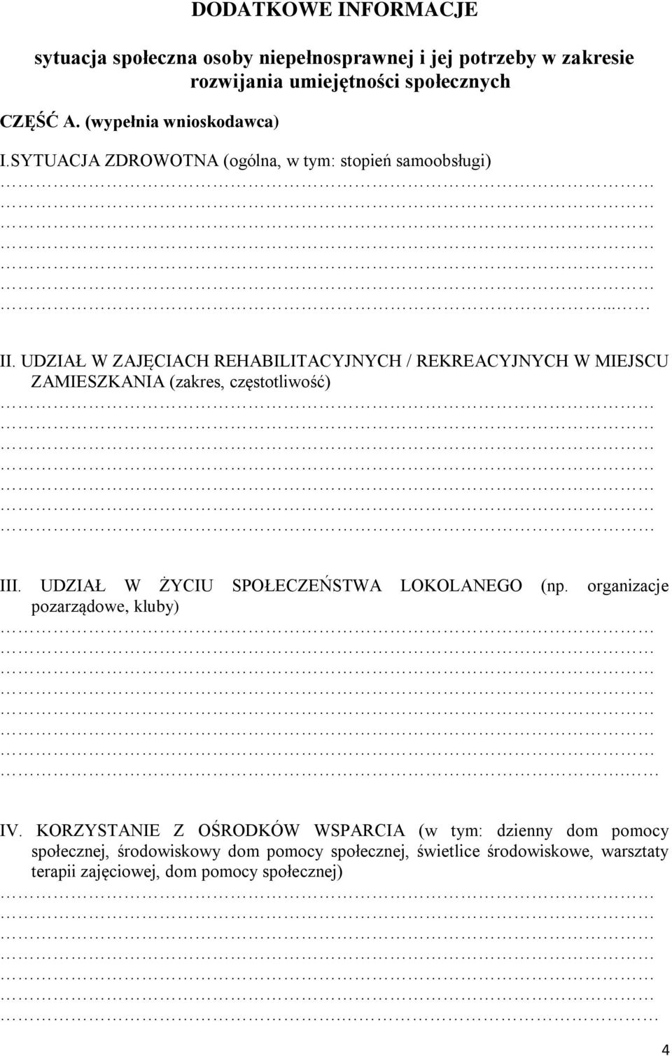 UDZIAŁ W ZAJĘCIACH REHABILITACYJNYCH / REKREACYJNYCH W MIEJSCU ZAMIESZKANIA (zakres, częstotliwość) III. UDZIAŁ W ŻYCIU SPOŁECZEŃSTWA LOKOLANEGO (np.